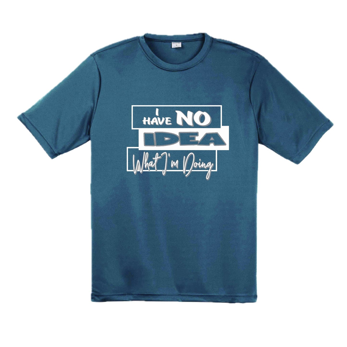 I Have No Idea What I'm Doing | Men's Short Sleeve Athletic Performance T-Shirt | 100% Polyester