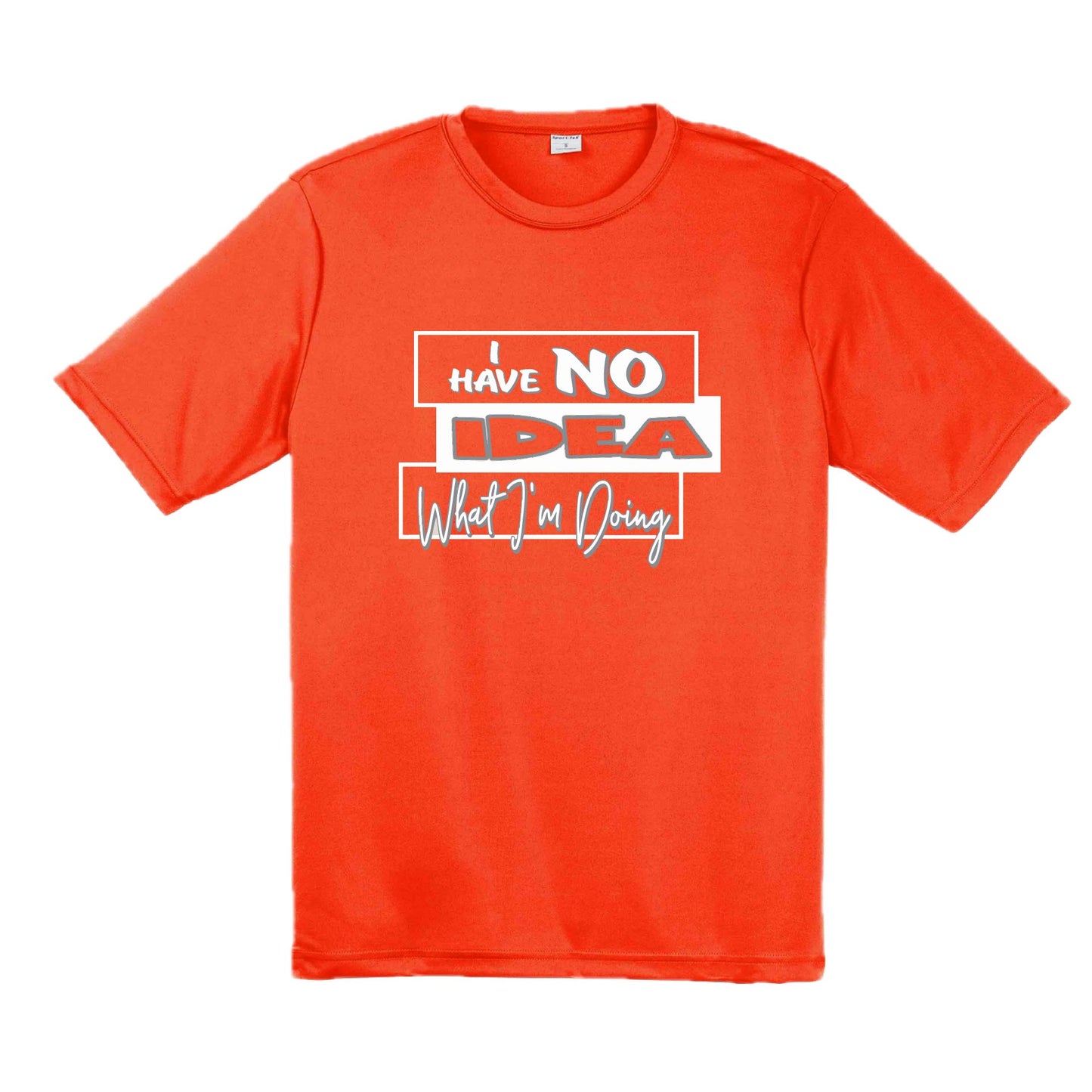 I Have No Idea What I'm Doing | Men's Short Sleeve Athletic Performance T-Shirt | 100% Polyester