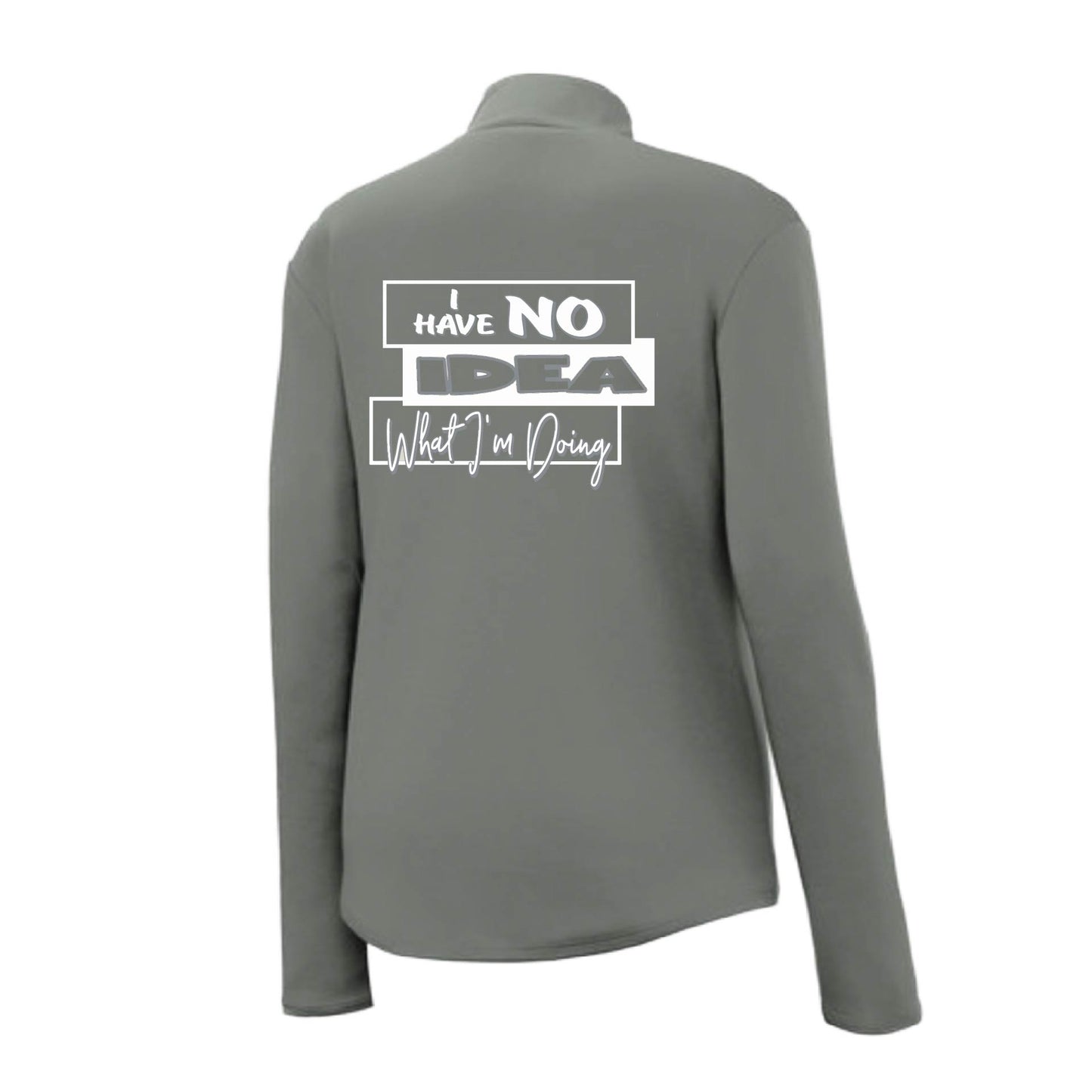 I Have No Idea What I'm Doing | Women's 1/4 Zip Performance Pullover Shirts | 100% Polyester