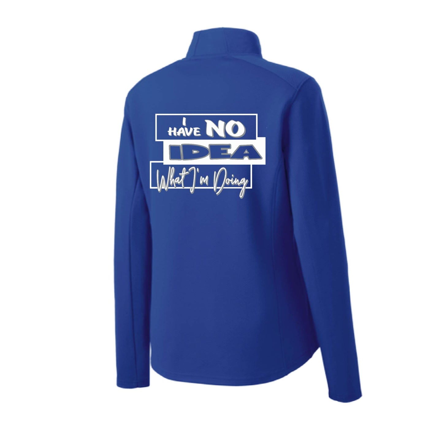 I Have No Idea What I'm Doing | Women's 1/4 Zip Performance Pullover Shirts | 100% Polyester