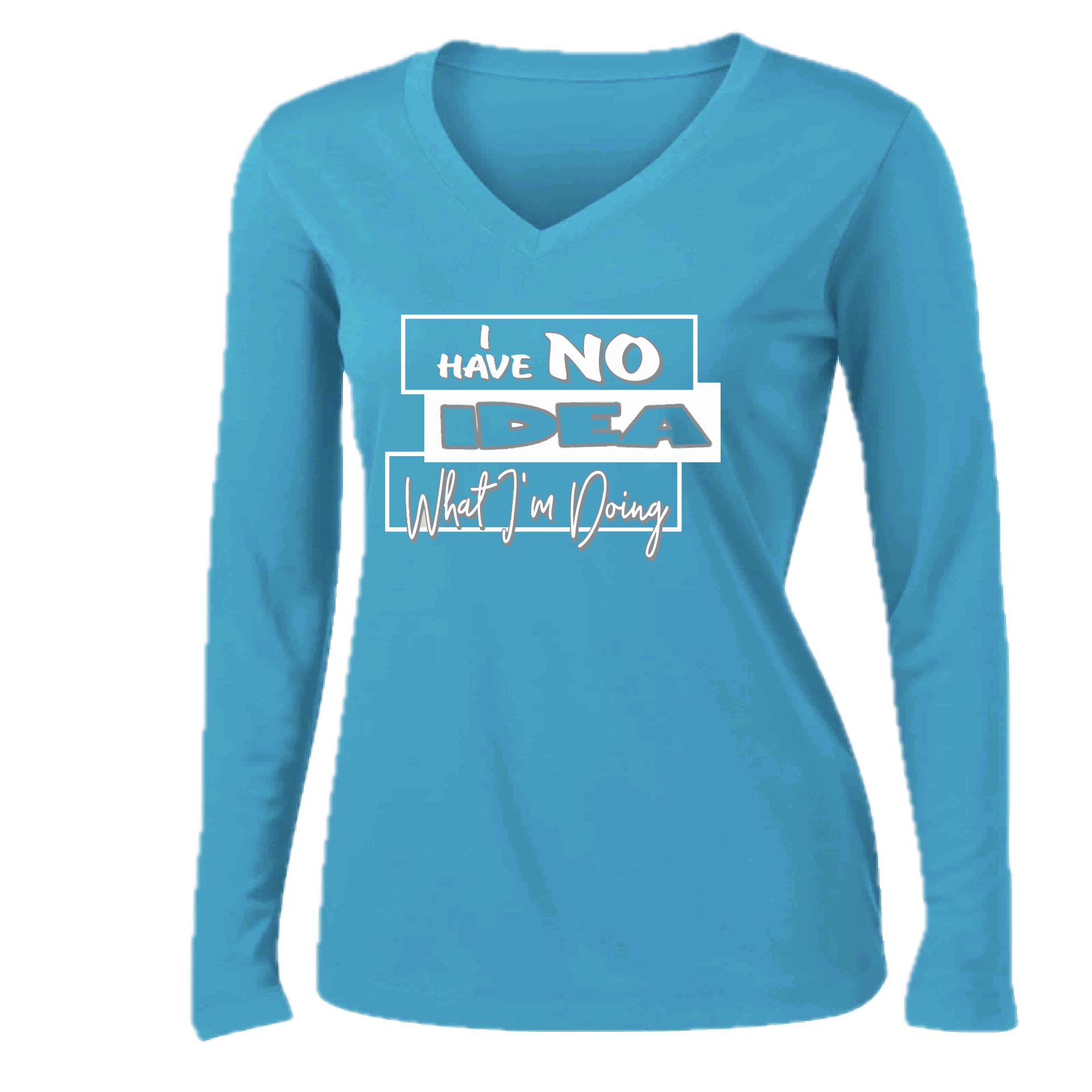 I Have No Idea What I'm Doing | Women’s Long Sleeve V-Neck Performance T-Shirt | 100% Polyester