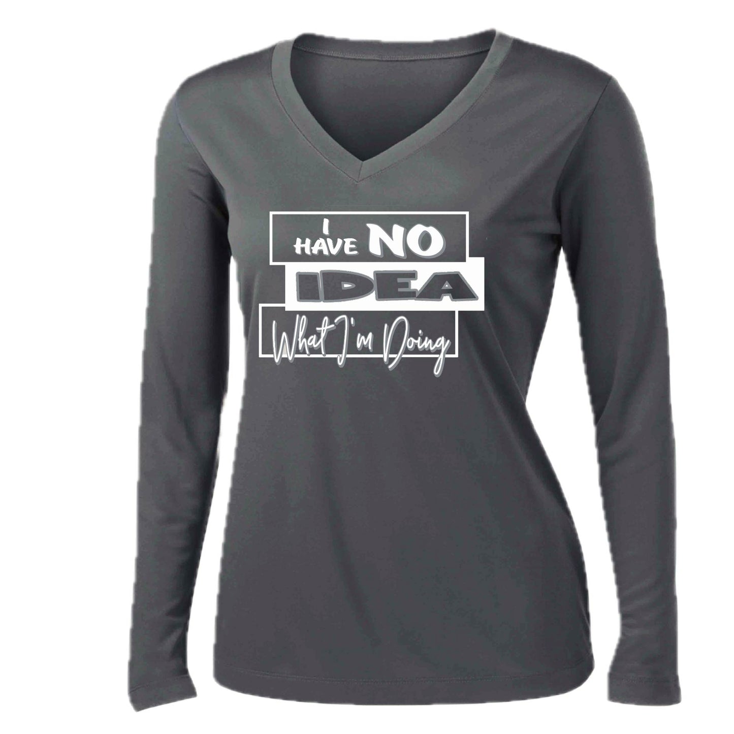 I Have No Idea What I'm Doing | Women’s Long Sleeve V-Neck Performance T-Shirt | 100% Polyester