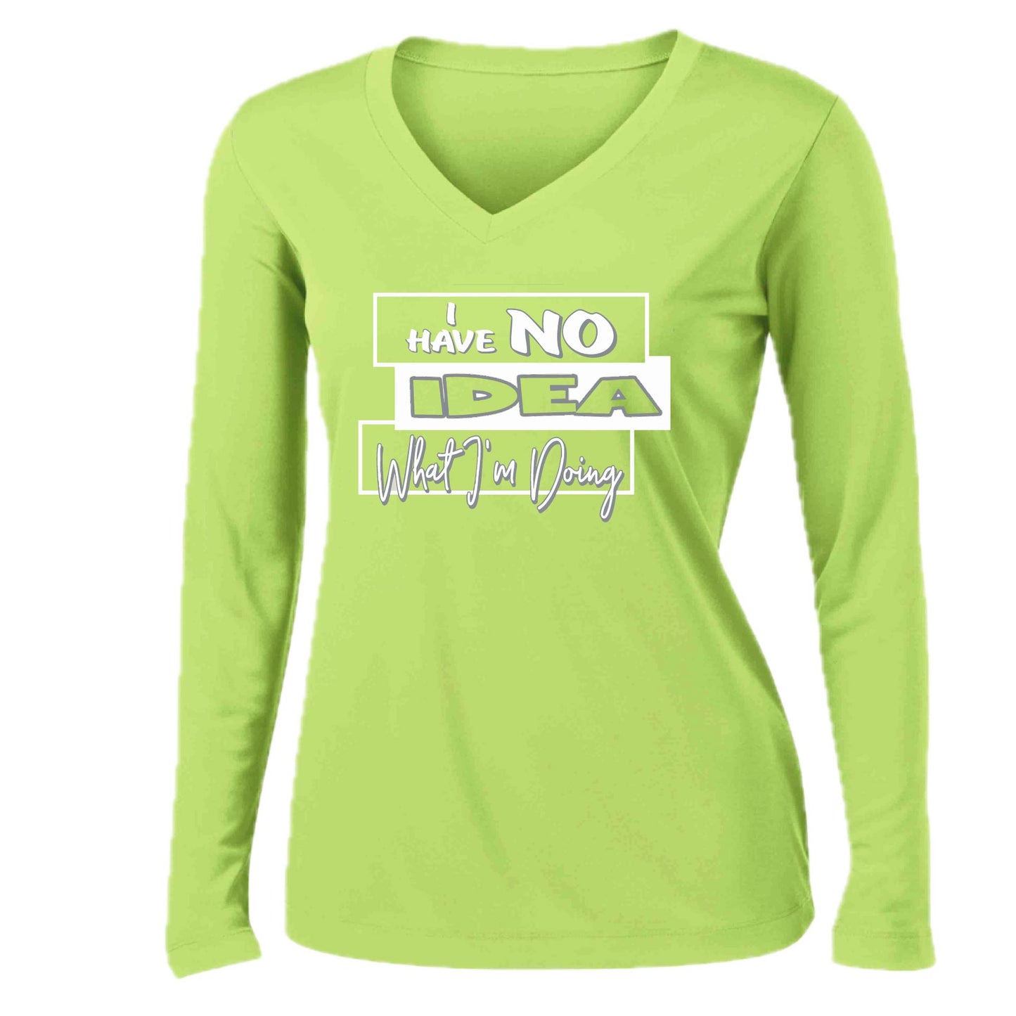 I Have No Idea What I'm Doing | Women’s Long Sleeve V-Neck Performance T-Shirt | 100% Polyester
