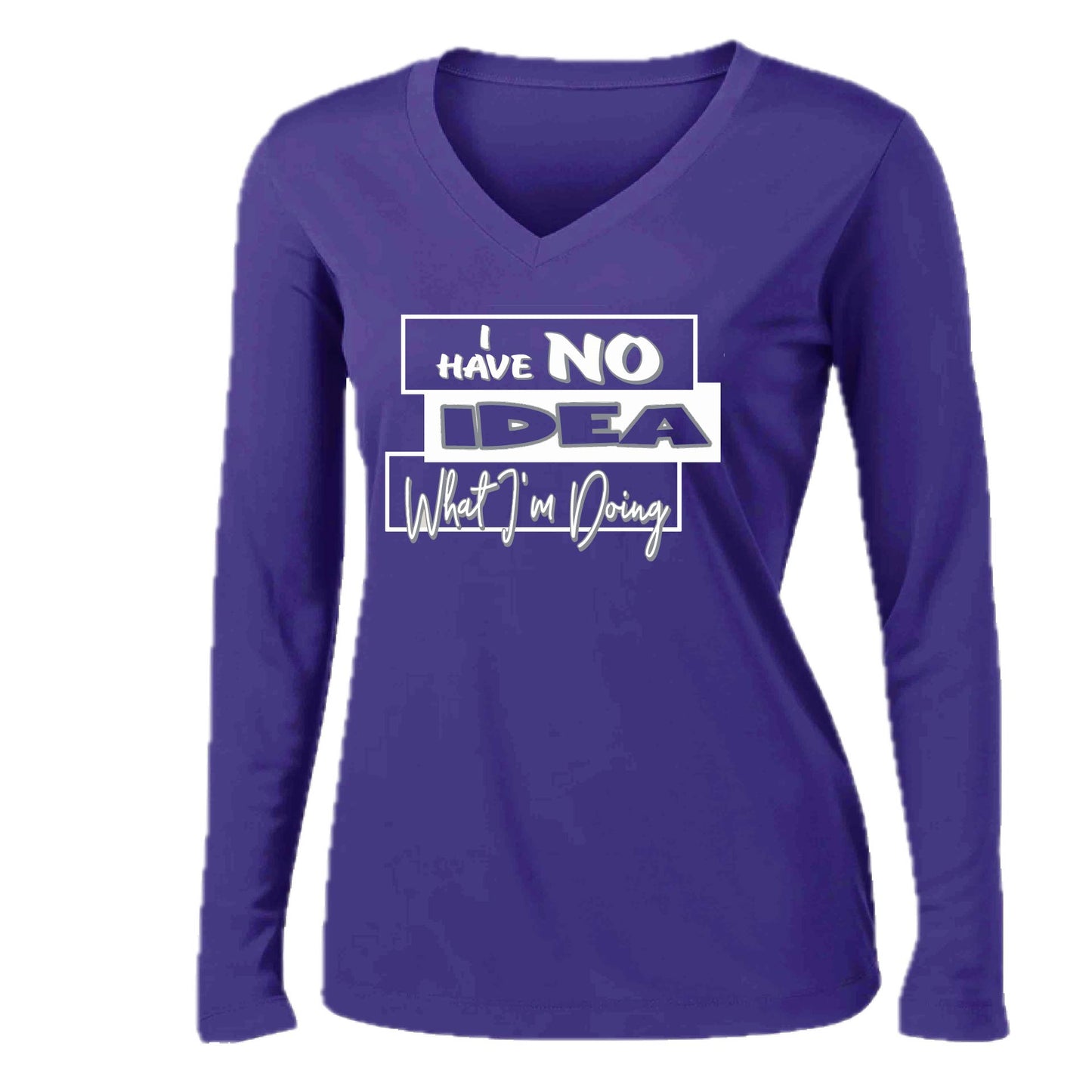 I Have No Idea What I'm Doing | Women’s Long Sleeve V-Neck Performance T-Shirt | 100% Polyester