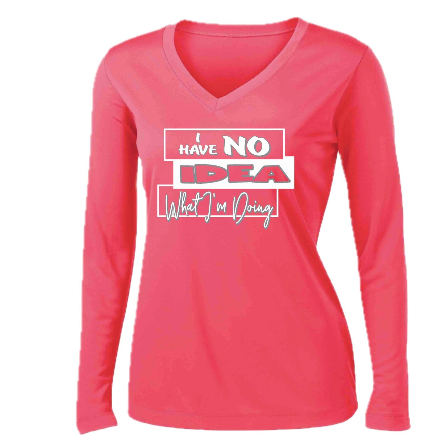 I Have No Idea What I'm Doing | Women’s Long Sleeve V-Neck Performance T-Shirt | 100% Polyester