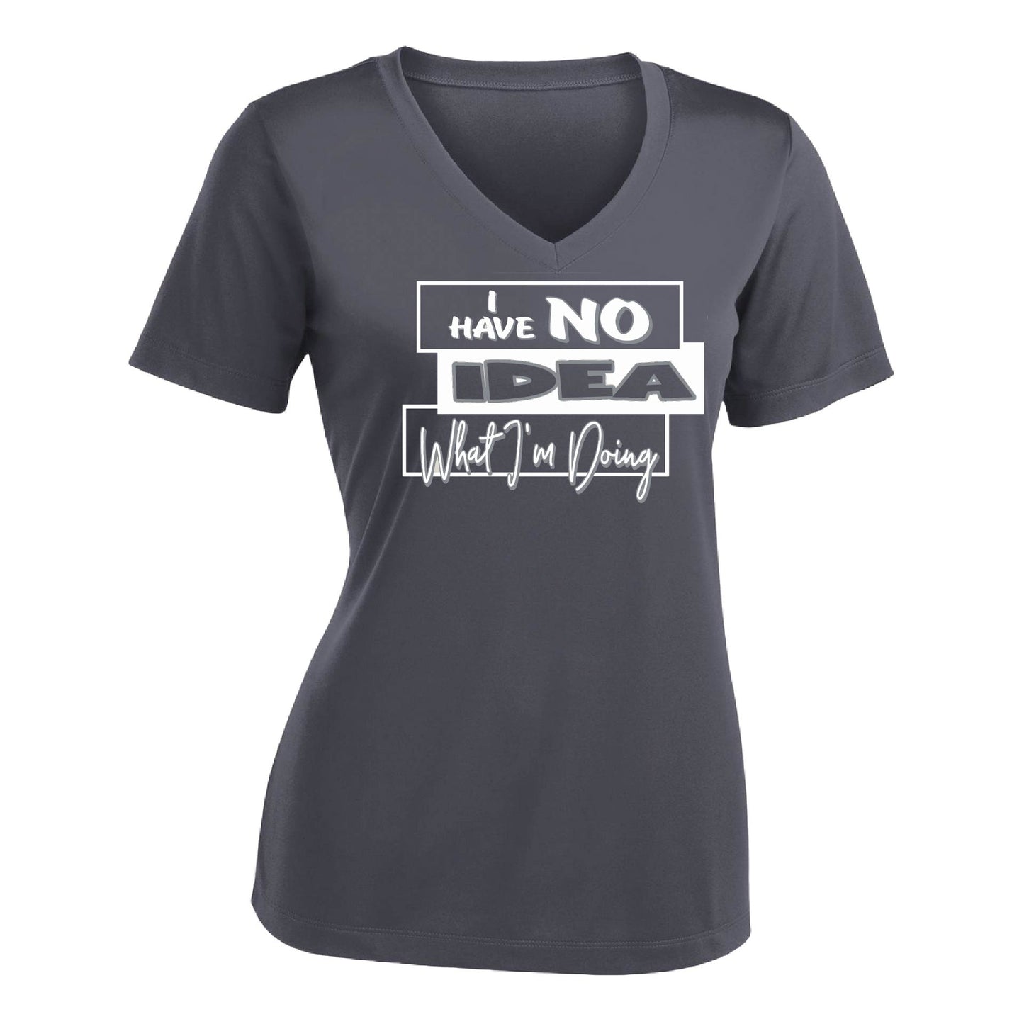 I Have No Idea What I'm Doing | Women's Short Sleeve V-Neck Performance T-Shirts | 100% Polyester