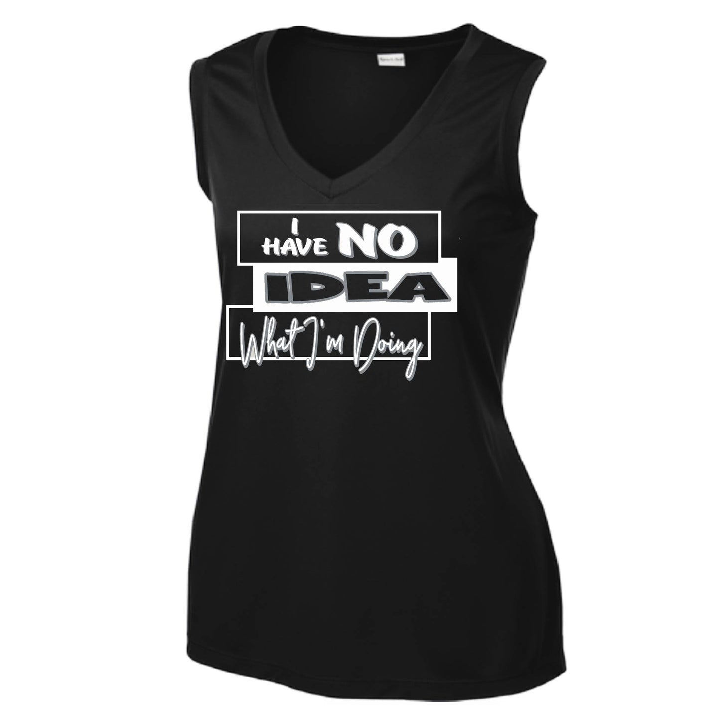 I Have No Idea What I'm Doing | Women’s Sleeveless Athletic Performance T-Shirt | 100% Polyester