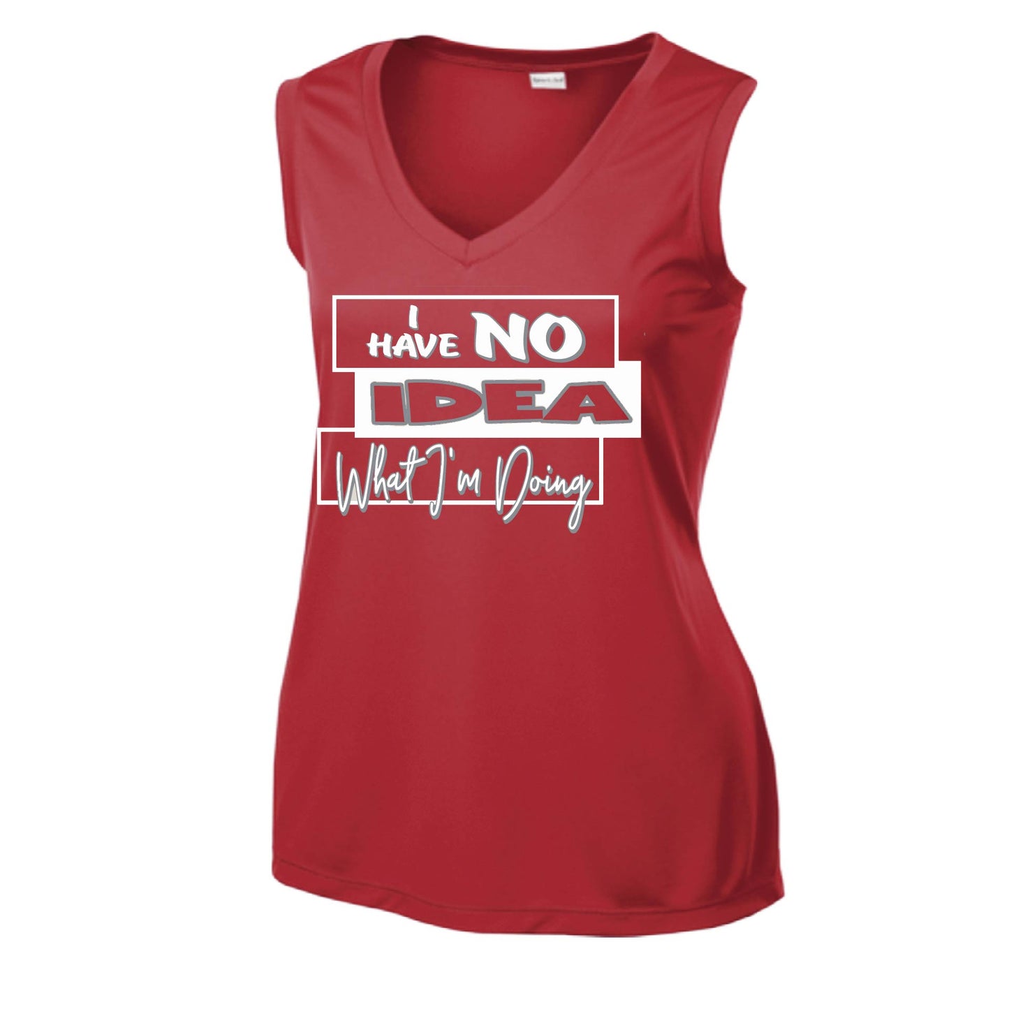 I Have No Idea What I'm Doing | Women’s Sleeveless Athletic Performance T-Shirt | 100% Polyester