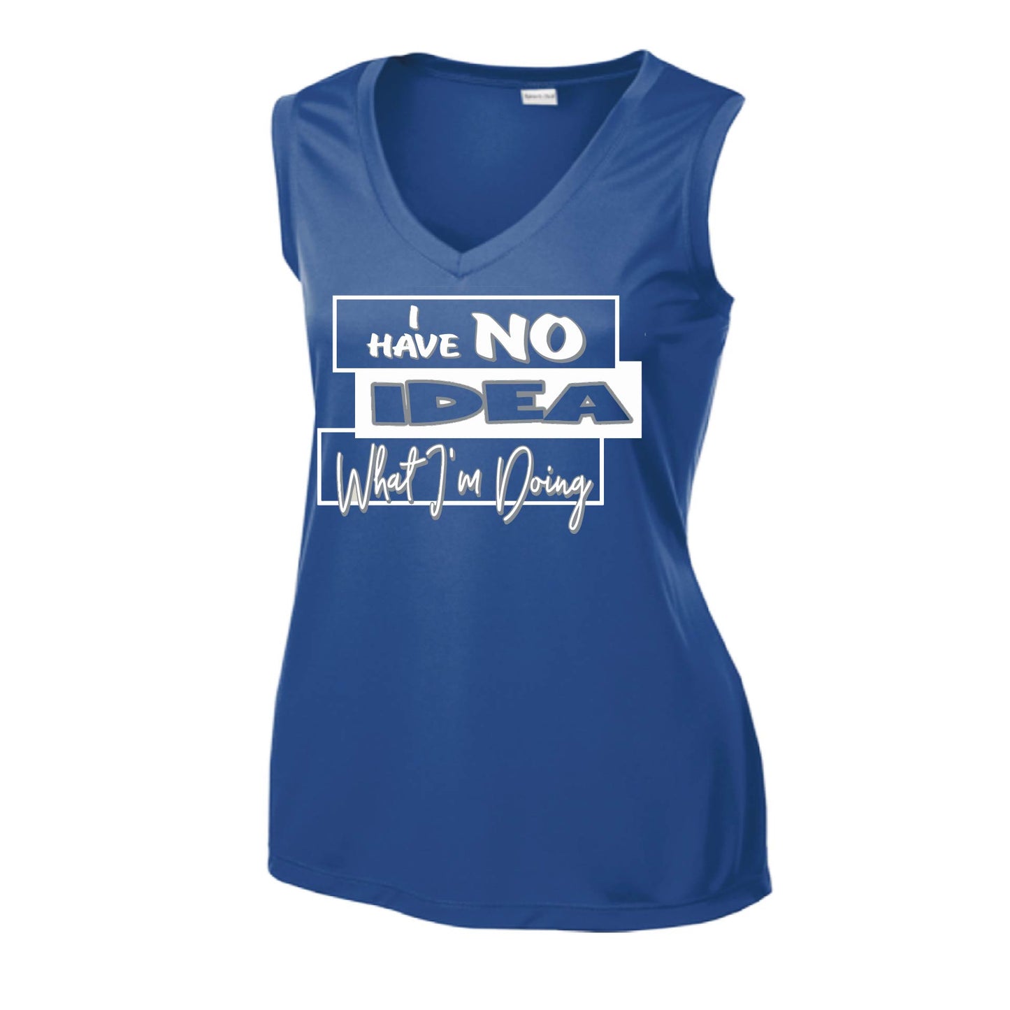 I Have No Idea What I'm Doing | Women’s Sleeveless Athletic Performance T-Shirt | 100% Polyester