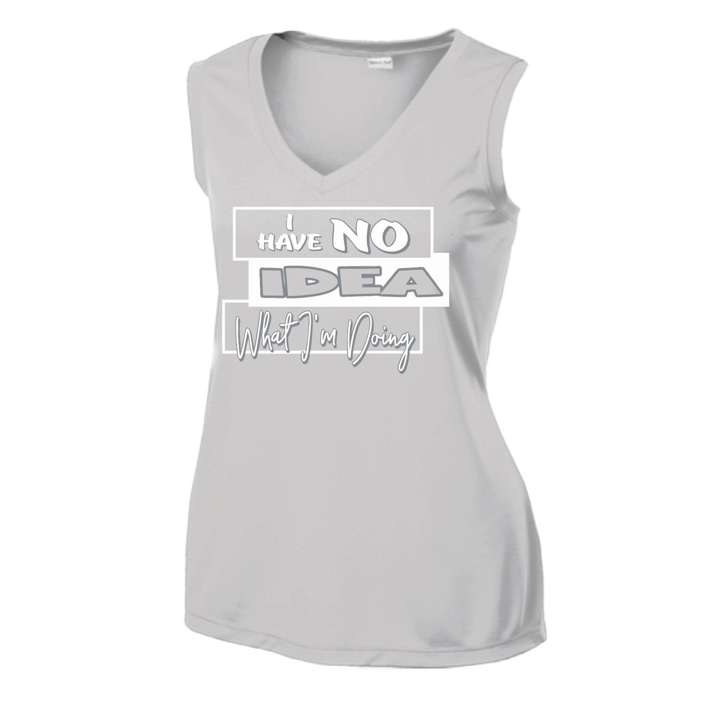I Have No Idea What I'm Doing | Women’s Sleeveless Athletic Performance T-Shirt | 100% Polyester