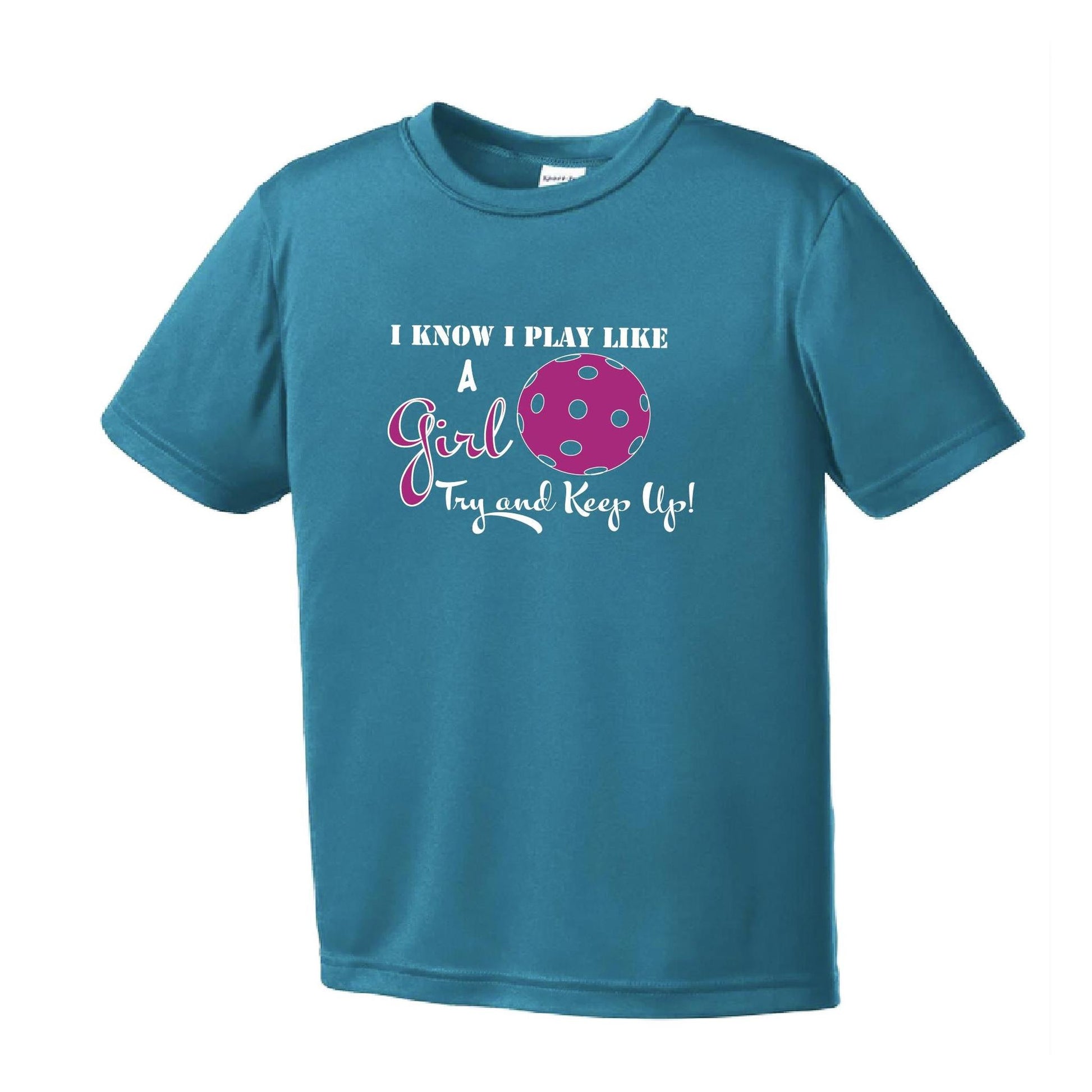 I Know I Play Like A Girl, Try To Keep Up | Youth Short Sleeve Pickleball Performance T-Shirts | 100% Polyester