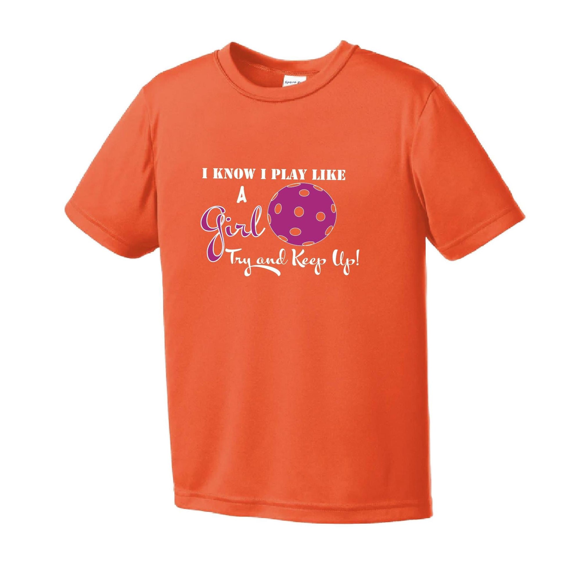 I Know I Play Like A Girl, Try To Keep Up | Youth Short Sleeve Pickleball Performance T-Shirts | 100% Polyester
