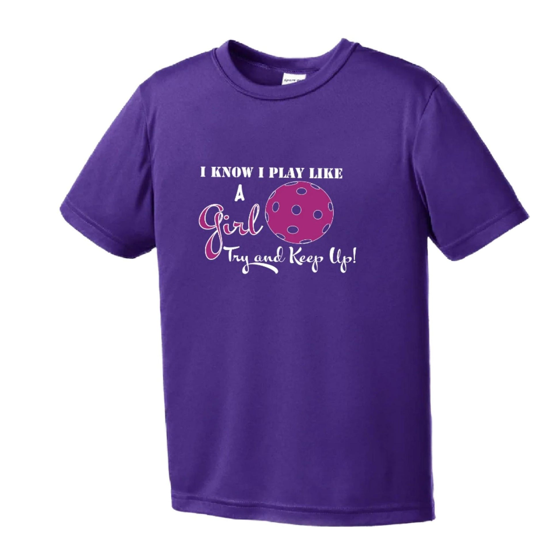 I Know I Play Like A Girl, Try To Keep Up | Youth Short Sleeve Pickleball Performance T-Shirts | 100% Polyester