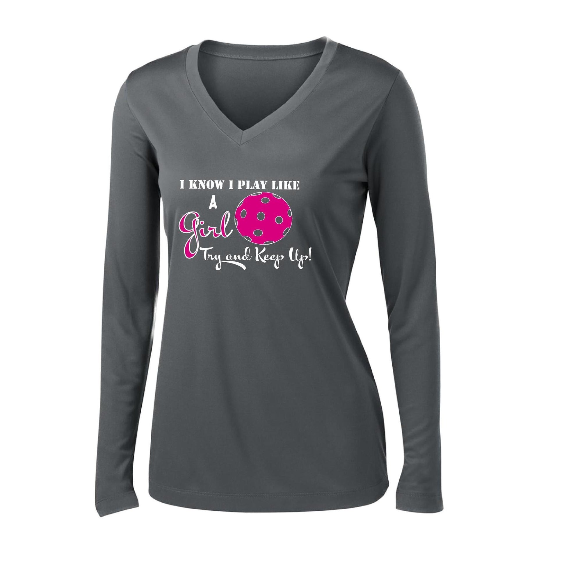I Know I Play Like a Girl Try to Keep Up | Women's Long Sleeve V-Neck Pickleball Performance T-Shirts | 100% Polyester
