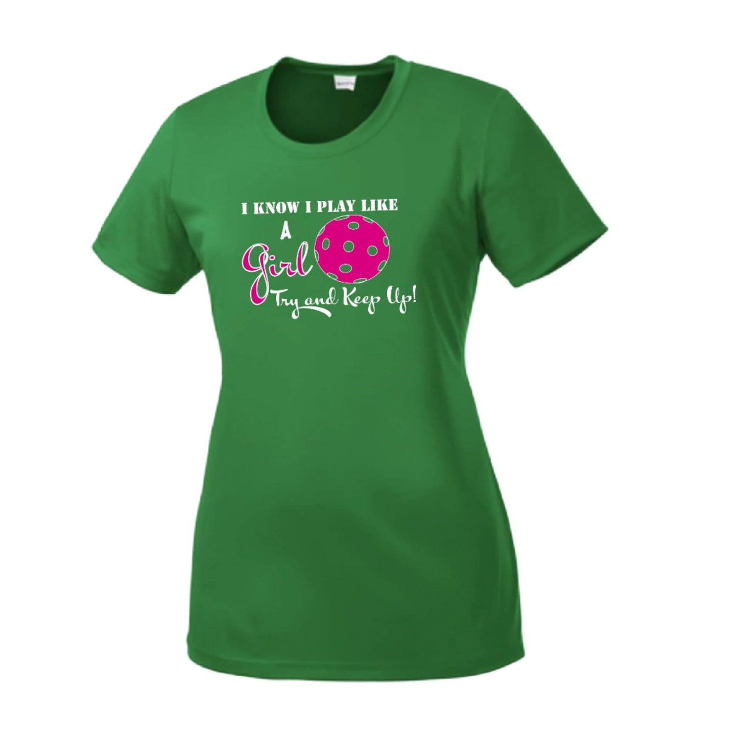 I know I Play Like A Girl Try To Keep Up | Women’s Short Sleeve Crewneck Pickleball Performance T-Shirts | 100% Polyester