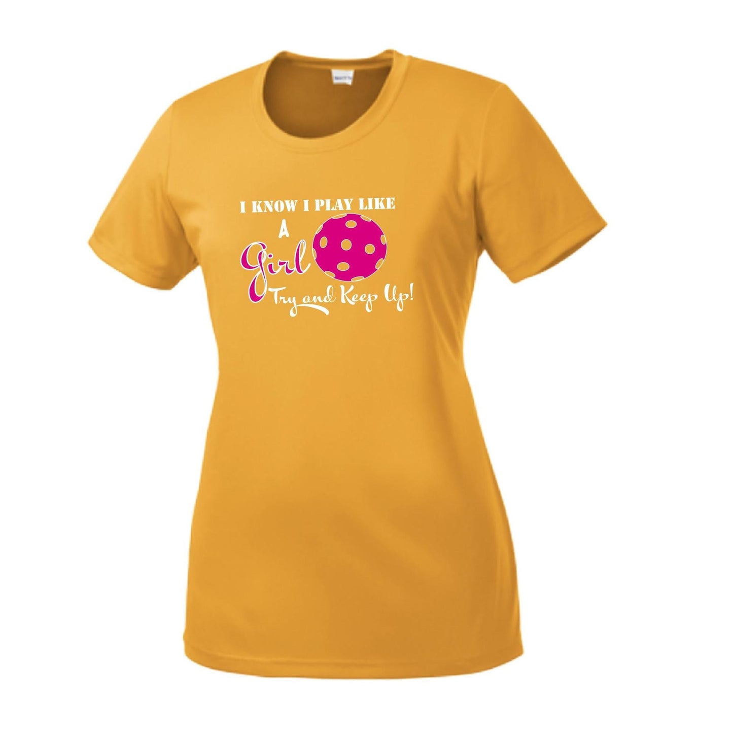 I know I Play Like A Girl Try To Keep Up | Women’s Short Sleeve Crewneck Pickleball Performance T-Shirts | 100% Polyester