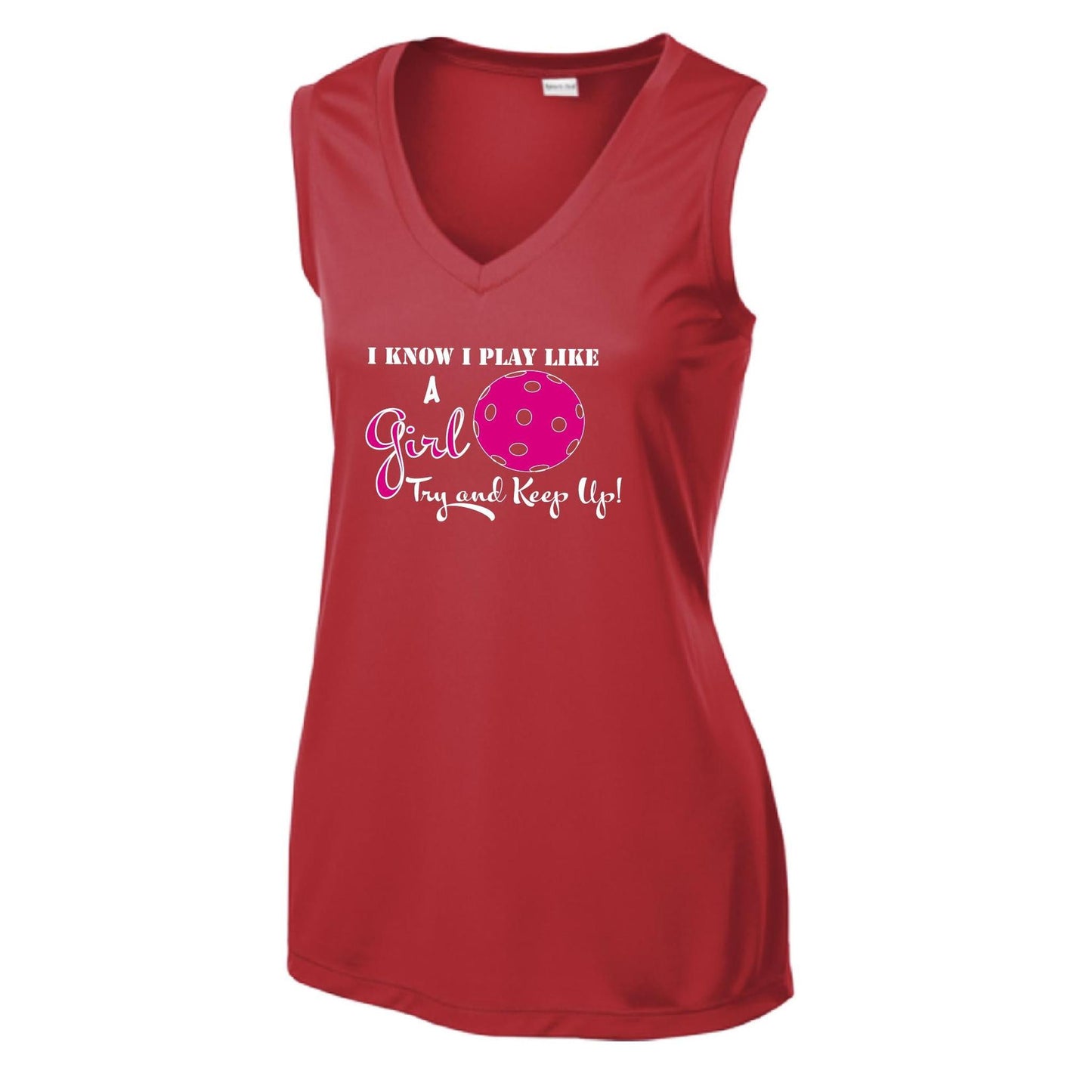 I know I Play Like A Girl Try To Keep Up | Women’s Sleeveless Athletic Performance T-Shirt | 100% Polyester