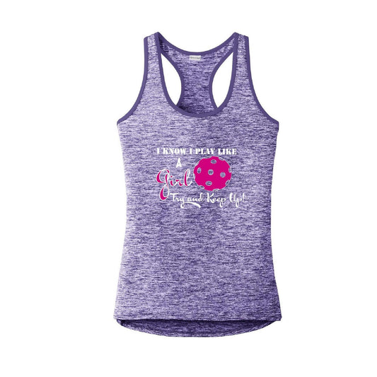 I know I Play Like a Girl Try to Keep Up | Clearance Women's Racerback Pickleball Tank | 100% Polyester