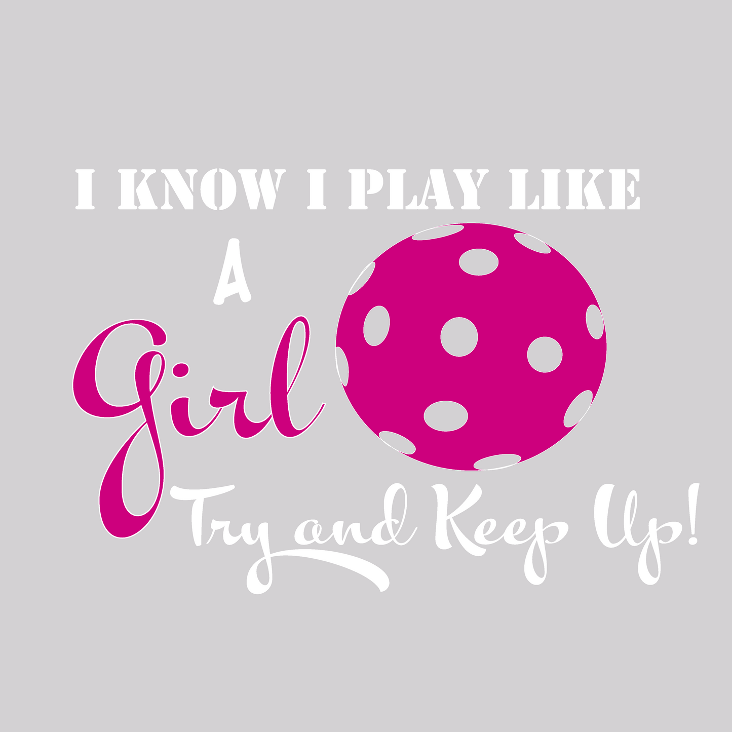 I know I Play Like a Girl Try To Keep Up | Women's Racerback Pickleball Tank | 100% Polyester