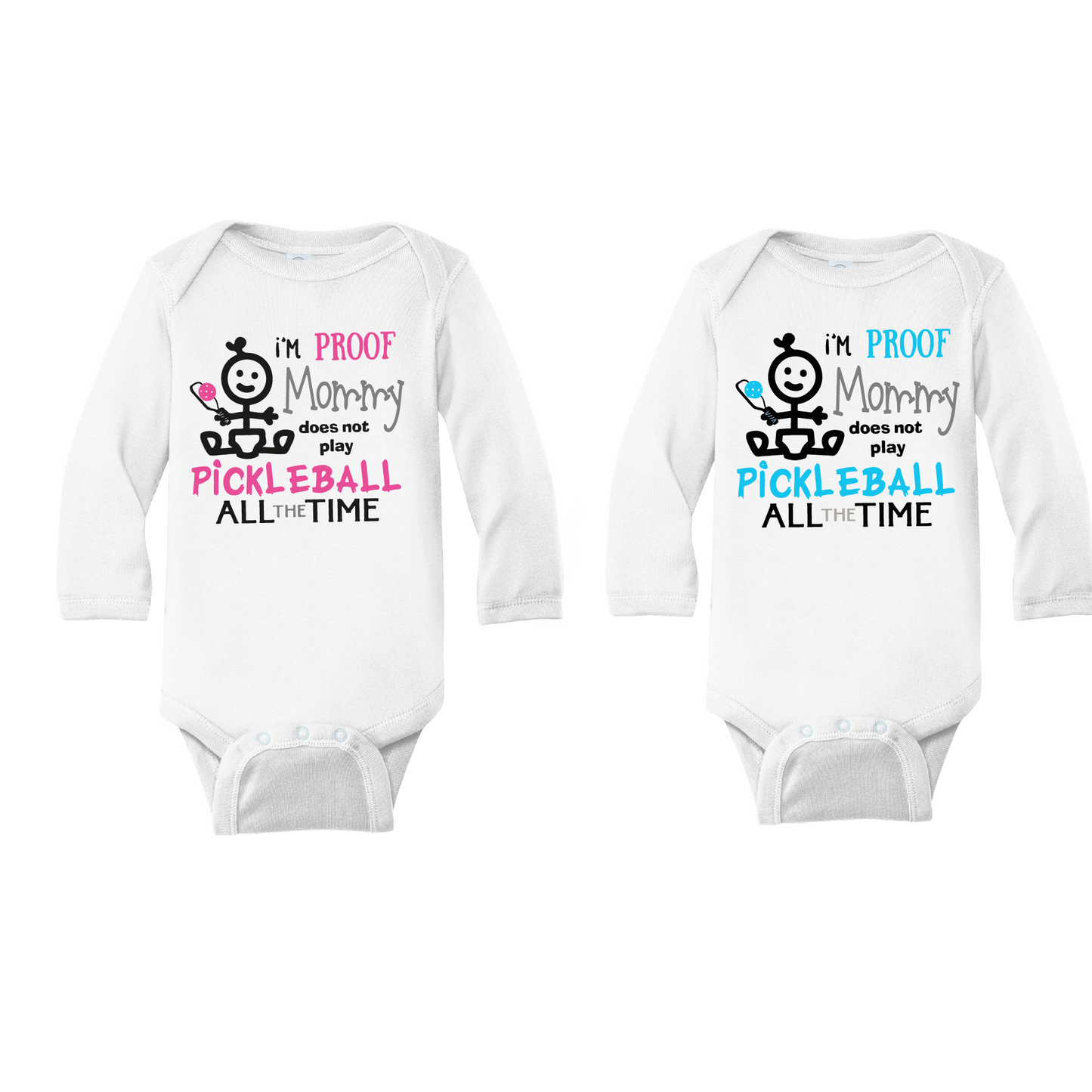 Proof That Mommy Does Not Play Pickleball All The Time | Infant Long Sleeve Onesie | 100% Cotton