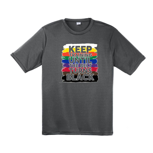 Keep Training Until the Belt turns Black | Men's Short Sleeve Athletic Karate Performance T-Shirt | 100% Polyester