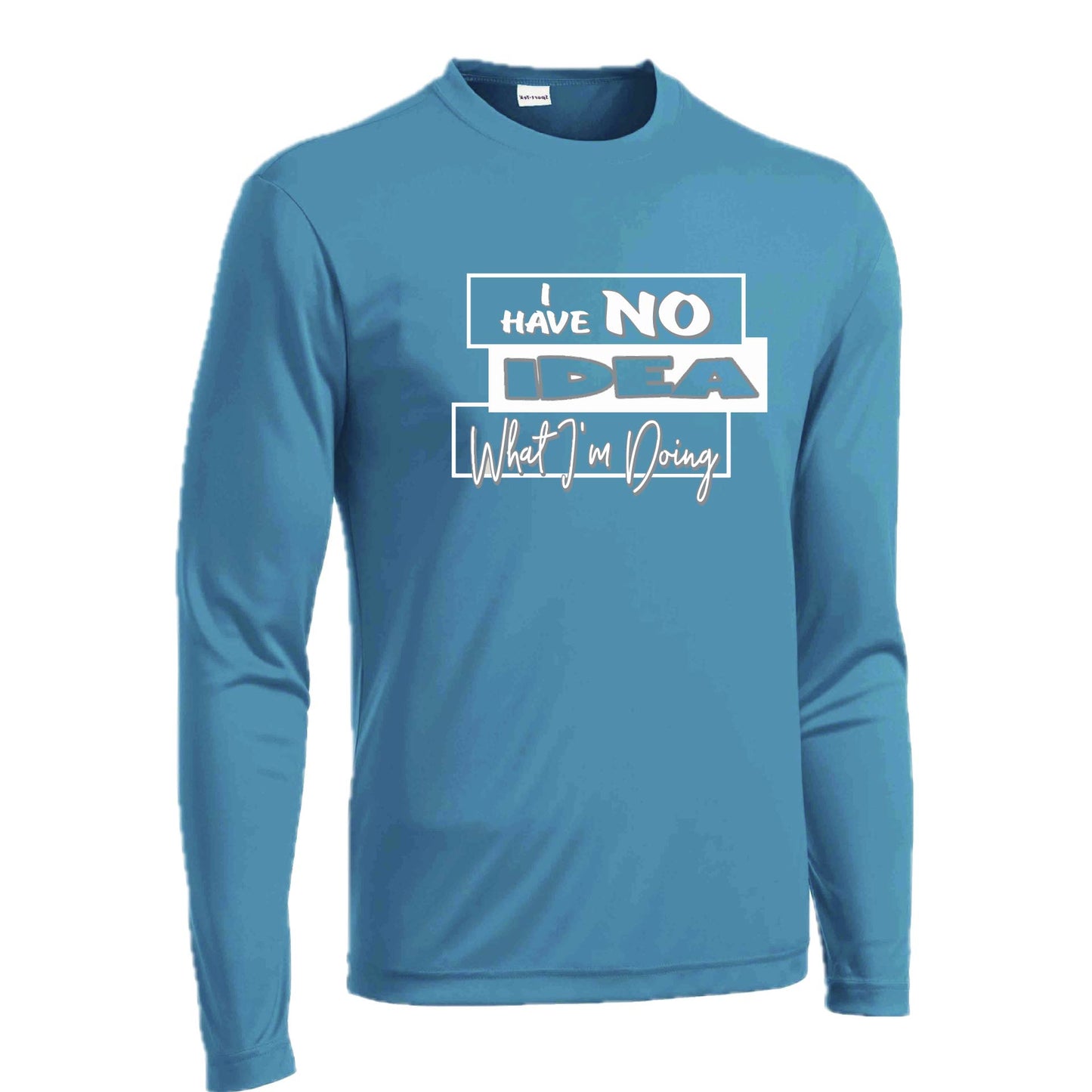 I Have No Idea What I'm Doing | Men's Long Sleeve Athletic Performance T-Shirt | 100% Polyester