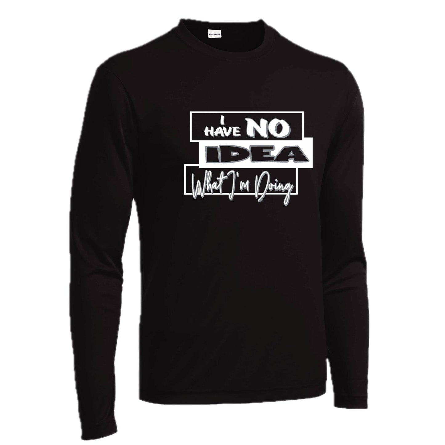 I Have No Idea What I'm Doing | Men's Long Sleeve Athletic Performance T-Shirt | 100% Polyester