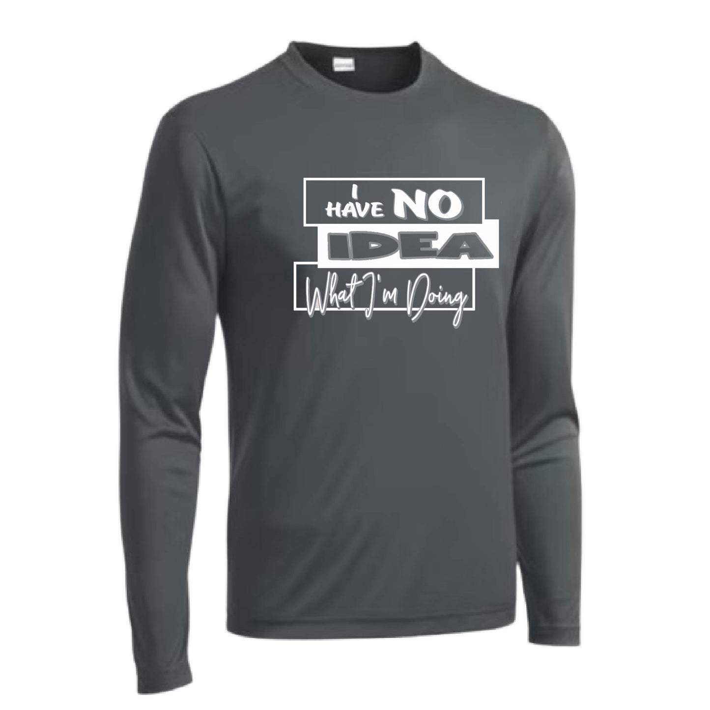 I Have No Idea What I'm Doing | Men's Long Sleeve Athletic Performance T-Shirt | 100% Polyester