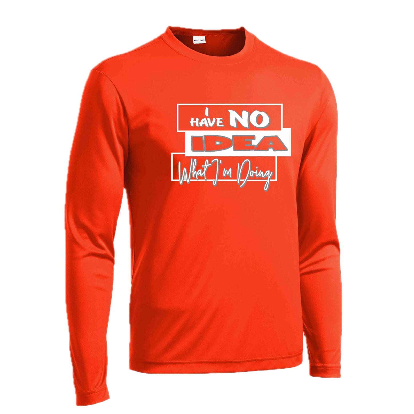 I Have No Idea What I'm Doing | Men's Long Sleeve Athletic Performance T-Shirt | 100% Polyester