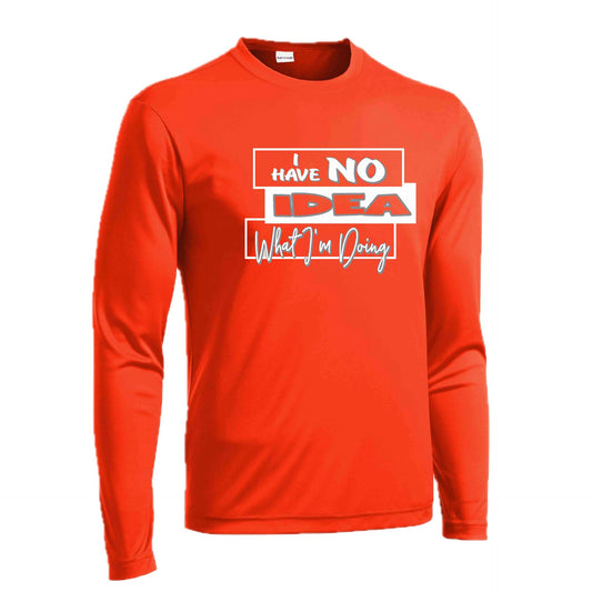 I Have No Idea What I'm Doing | Men's Long Sleeve Athletic Performance T-Shirt | 100% Polyester