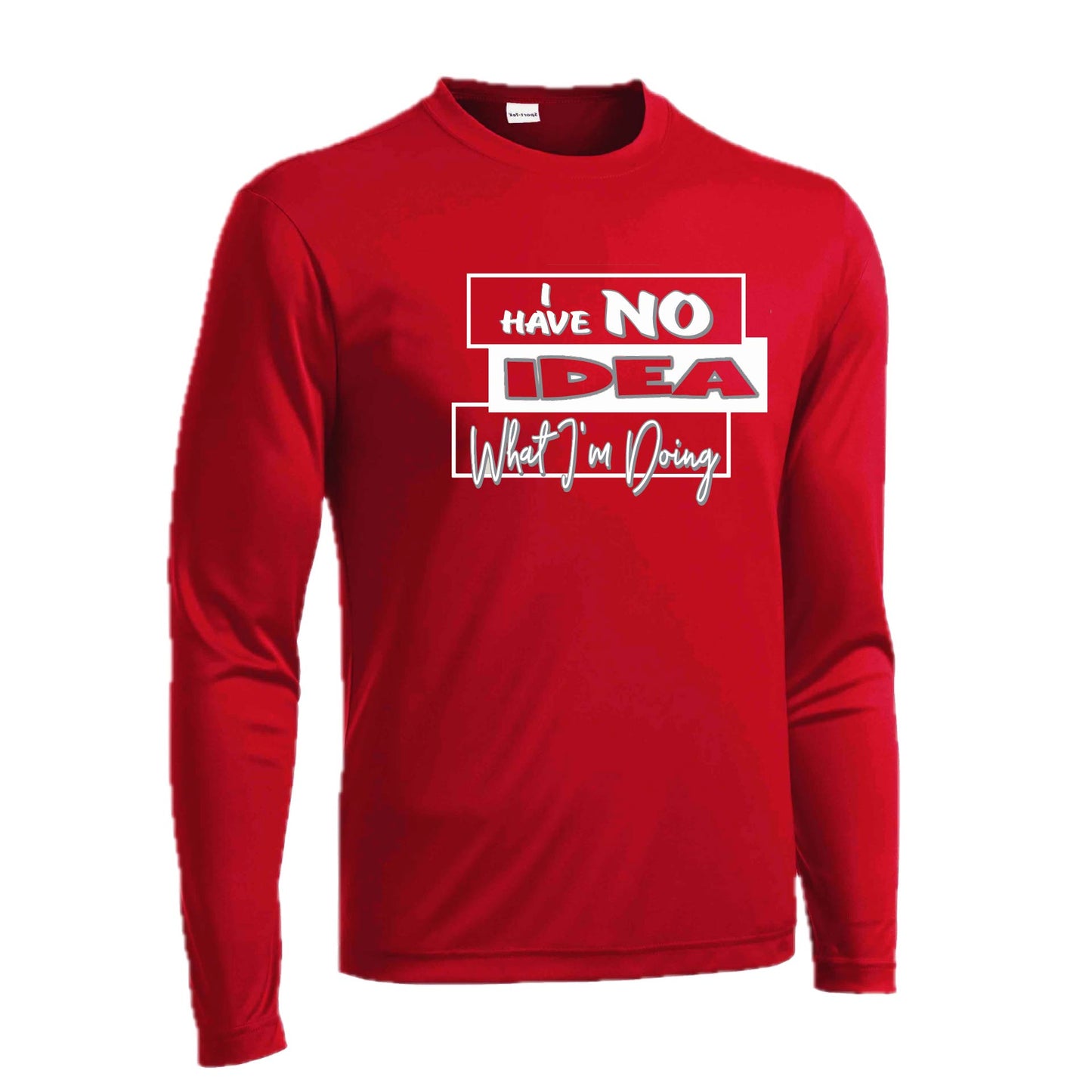 I Have No Idea What I'm Doing | Men's Long Sleeve Athletic Performance T-Shirt | 100% Polyester