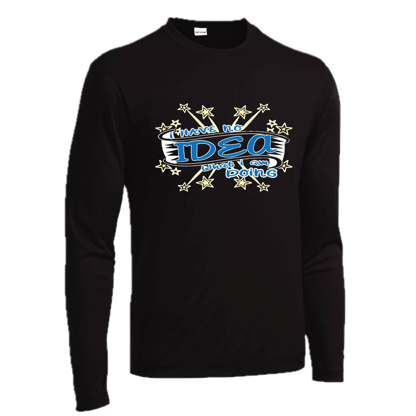 I Have No Idea What I Am Doing | Men's Long Sleeve Athletic Performance T-Shirt | 100% Polyester