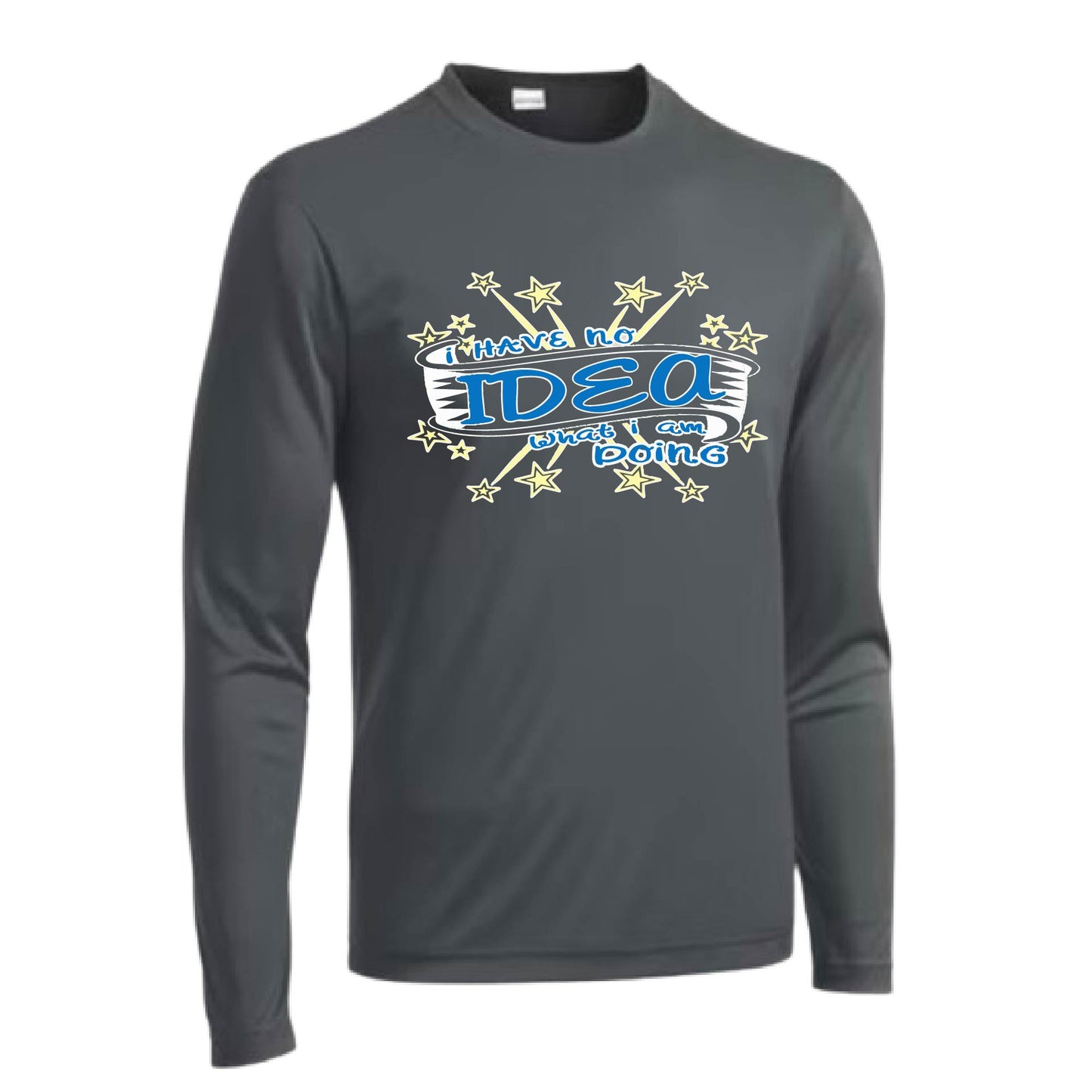 I Have No Idea What I Am Doing | Men's Long Sleeve Athletic Performance T-Shirt | 100% Polyester