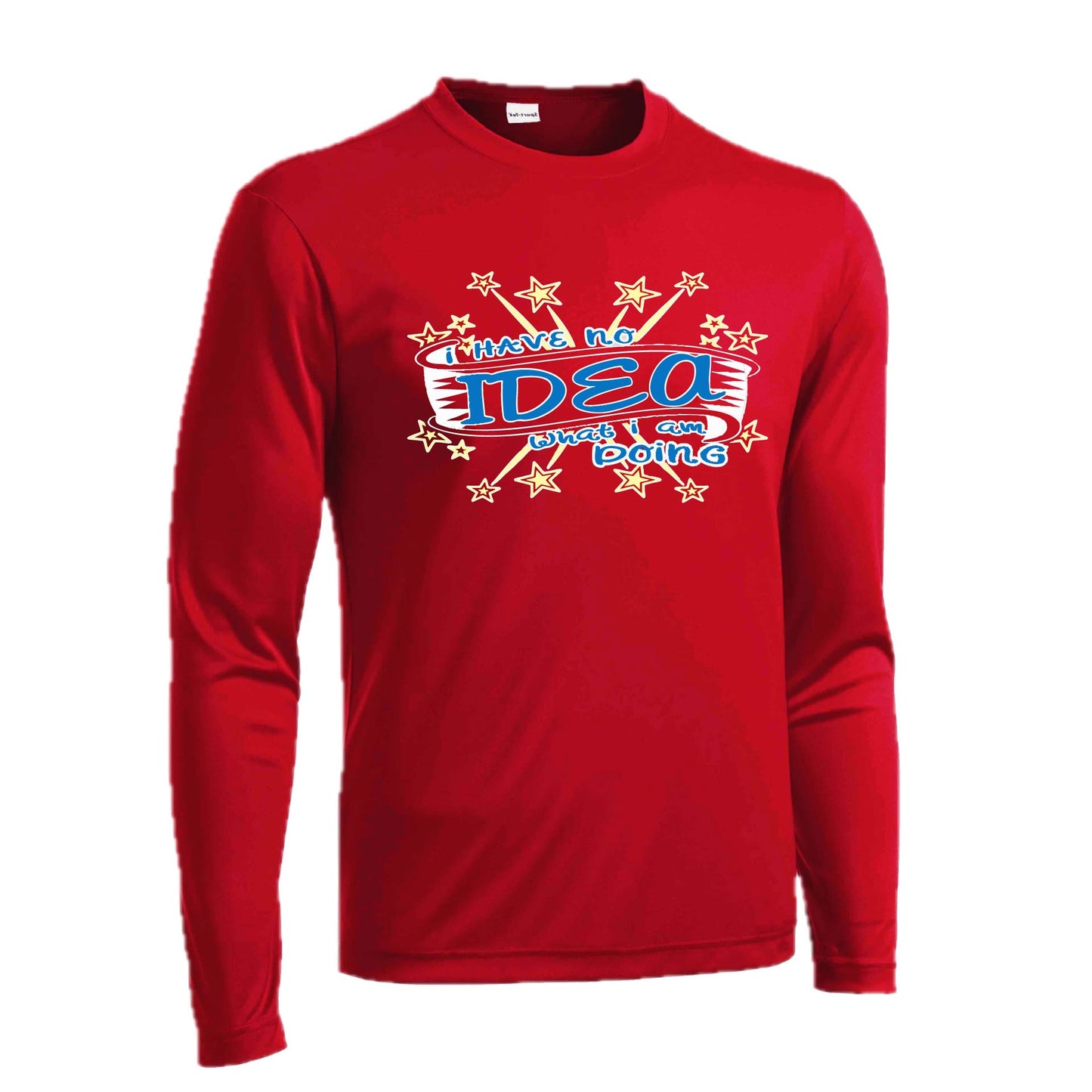 I Have No Idea What I Am Doing | Men's Long Sleeve Athletic Performance T-Shirt | 100% Polyester