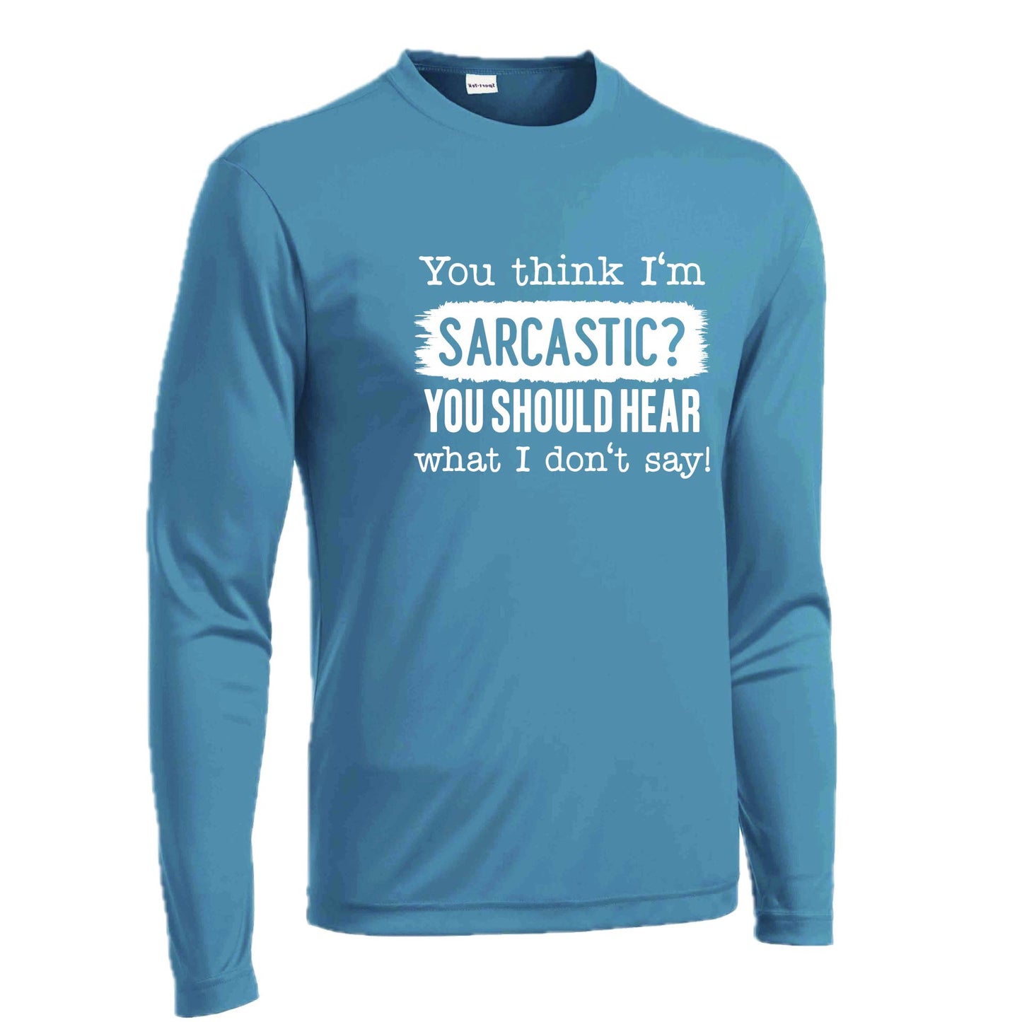 You Think I'm Sarcastic? | Men's Long Sleeve Athletic Performance T-Shirt | 100% Polyester