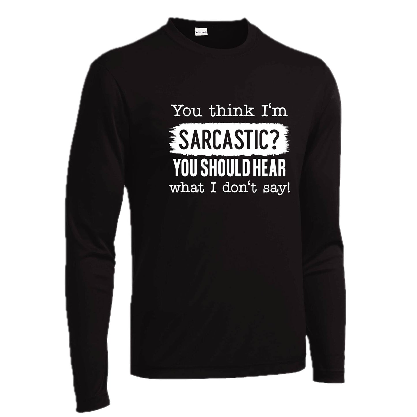 You Think I'm Sarcastic? | Men's Long Sleeve Athletic Performance T-Shirt | 100% Polyester