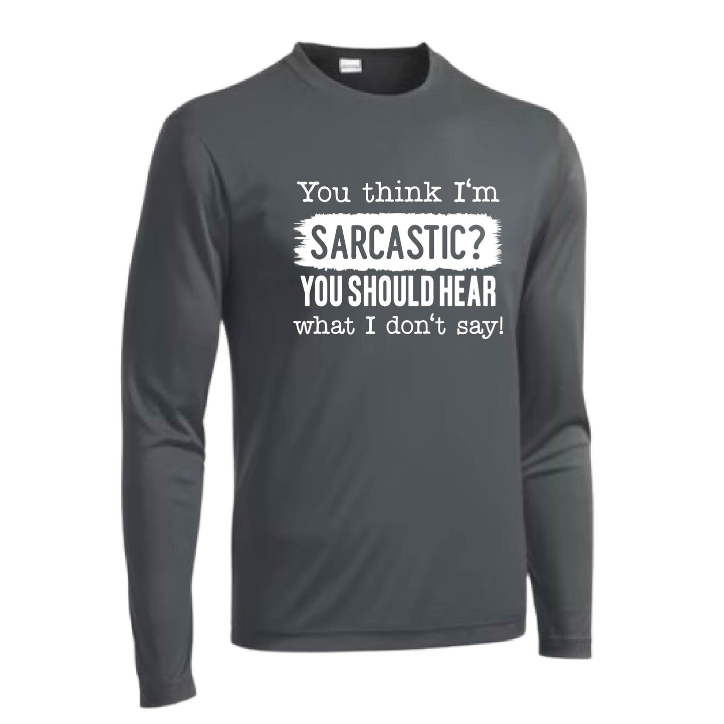 You Think I'm Sarcastic? | Men's Long Sleeve Athletic Performance T-Shirt | 100% Polyester