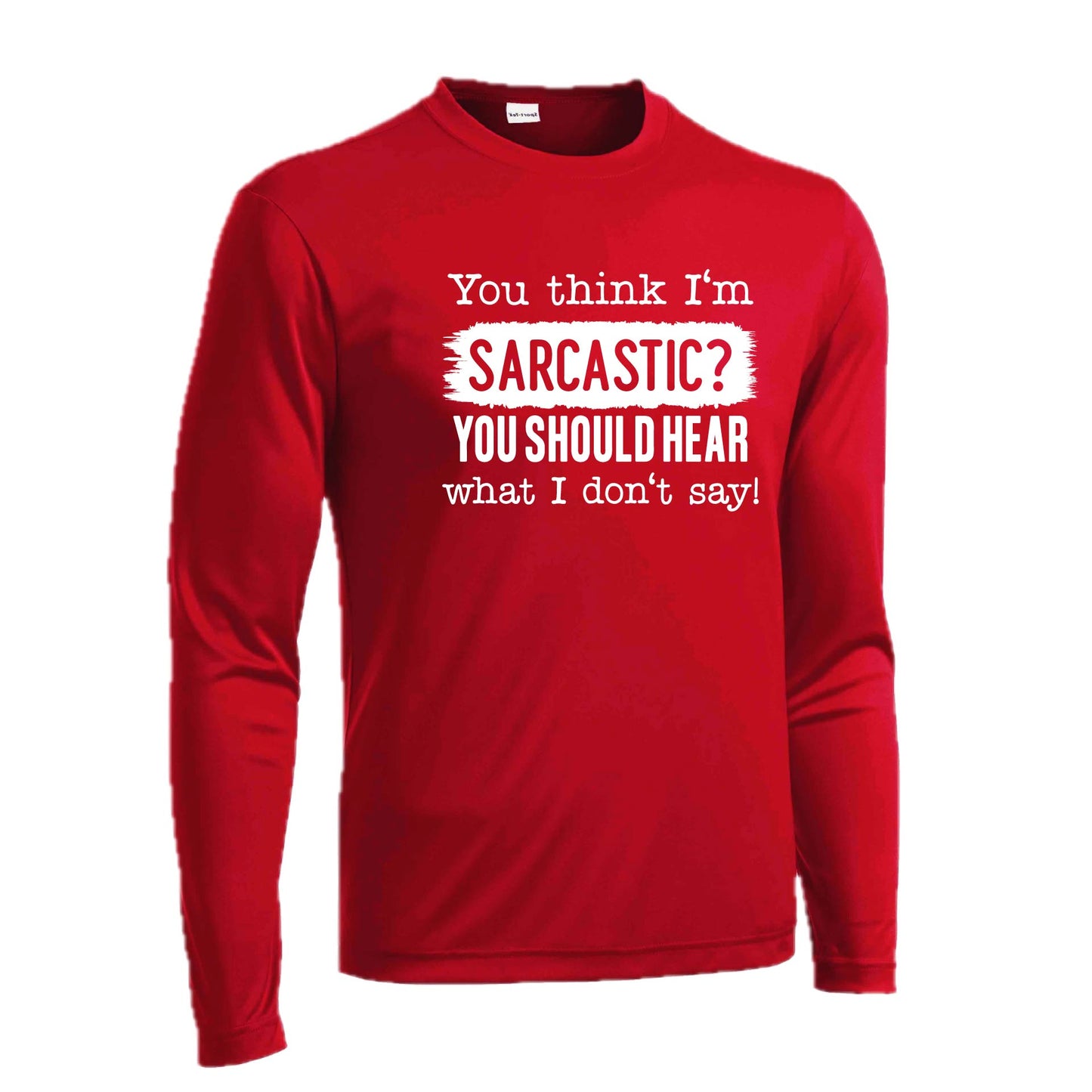 You Think I'm Sarcastic? | Men's Long Sleeve Athletic Performance T-Shirt | 100% Polyester