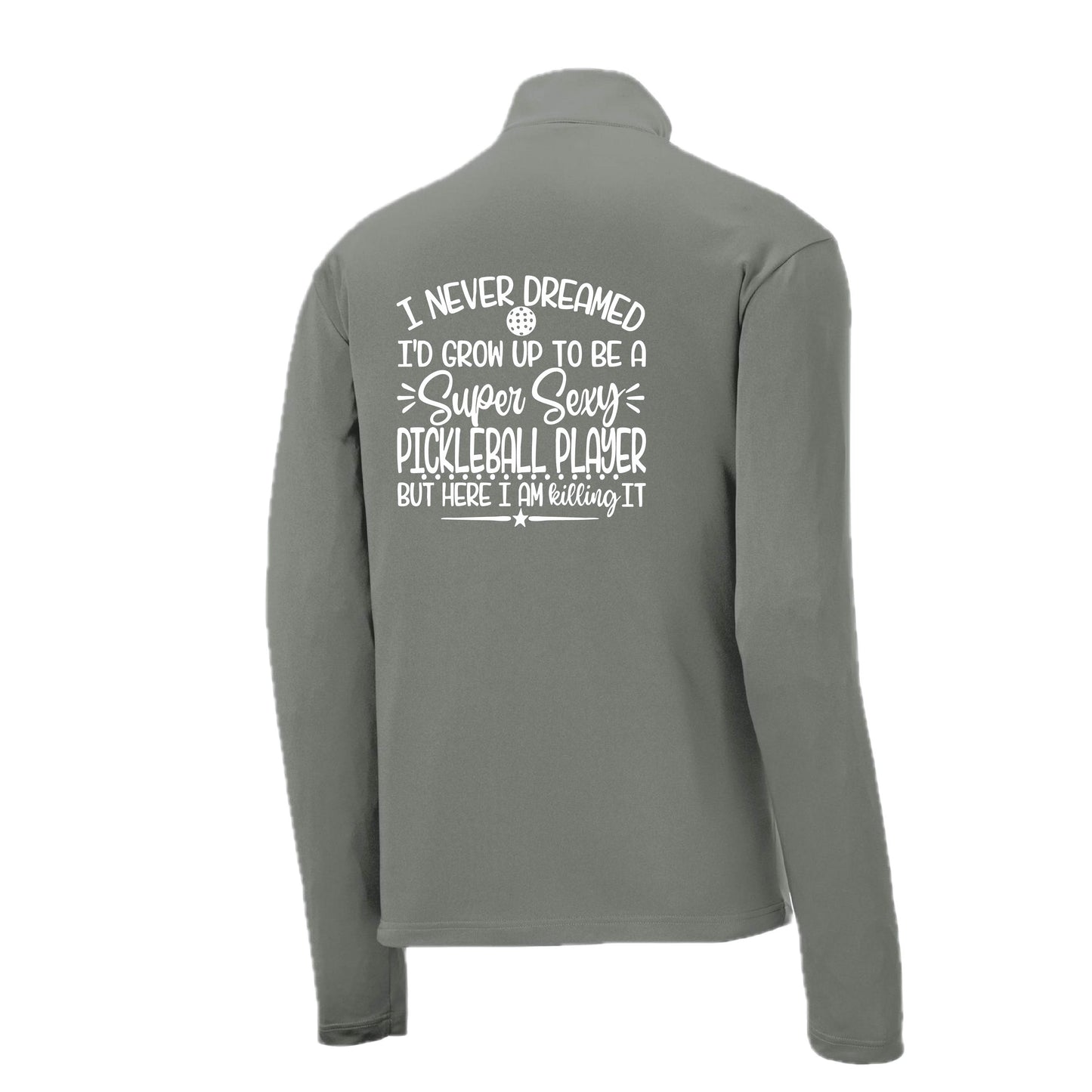 Never Dreamed Sexy Pickleball Player - Killing It! | Men's 1/4 Zip Long Sleeve Pullover Athletic Performance Shirt | 100% Polyester