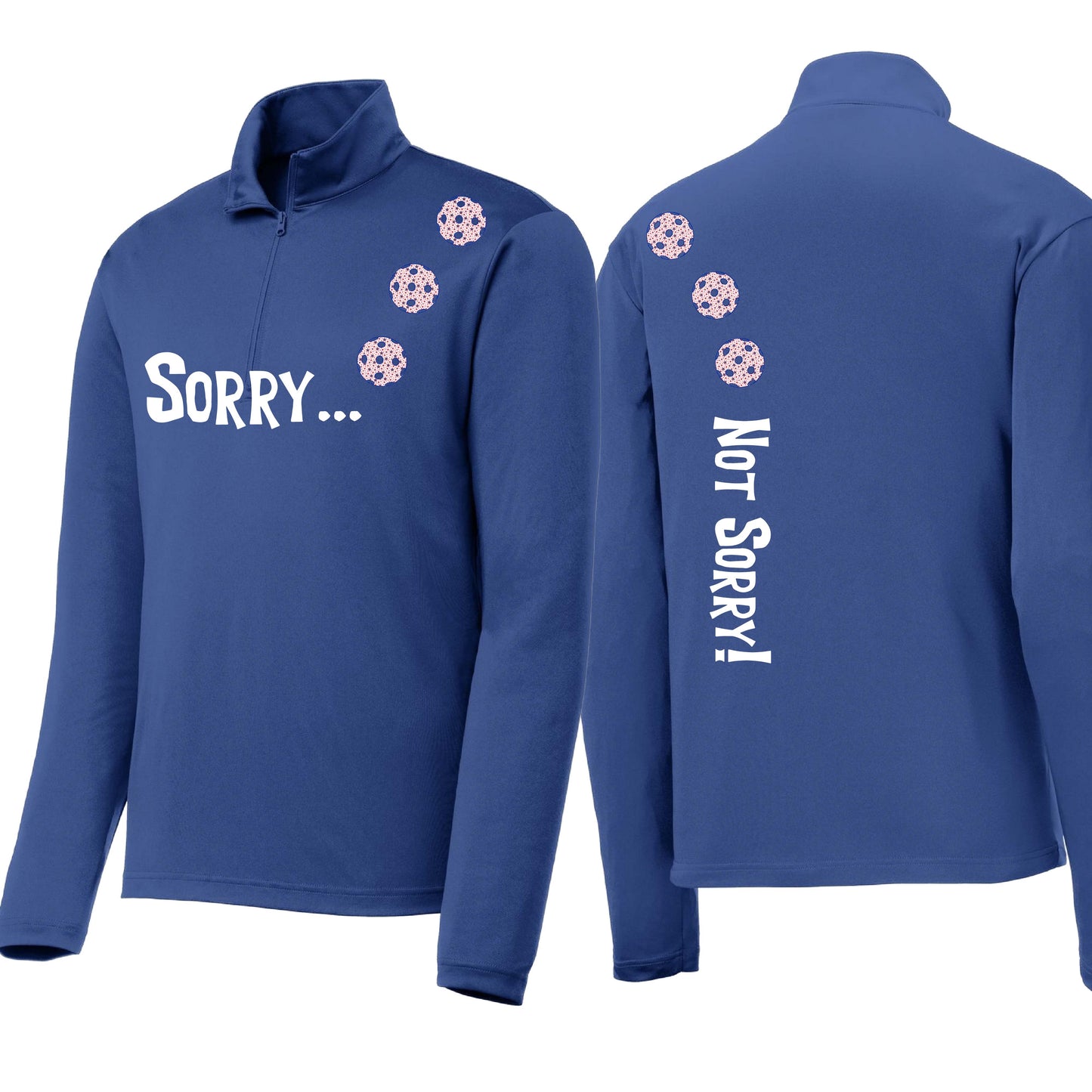 Sorry Not Sorry (Customizable 10 Pickleball Colors) | Men's 1/4 Zip Long Sleeve Pullover Athletic Performance Shirt | 100% Polyester