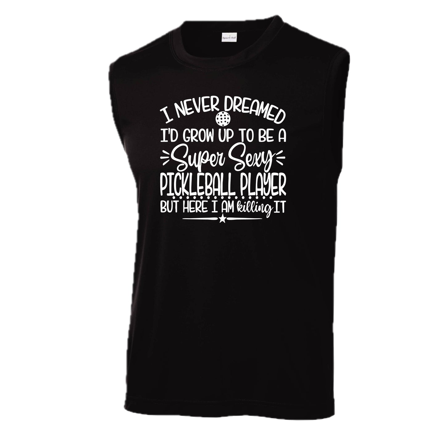 Never Dreamed Sexy Pickleball Player - Killing it!  | Men's Sleeveless Athletic Performance T-Shirt | 100% Polyester