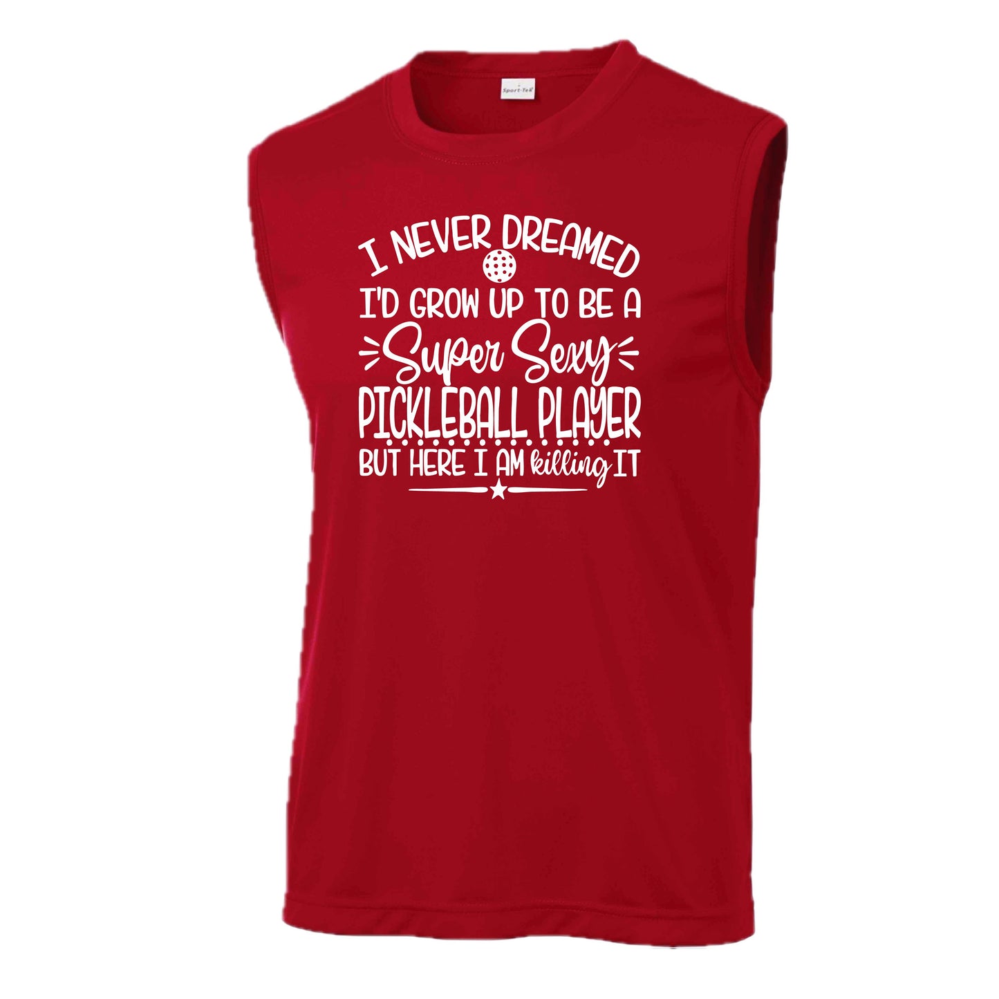 Never Dreamed Sexy Pickleball Player - Killing it!  | Men's Sleeveless Athletic Performance T-Shirt | 100% Polyester
