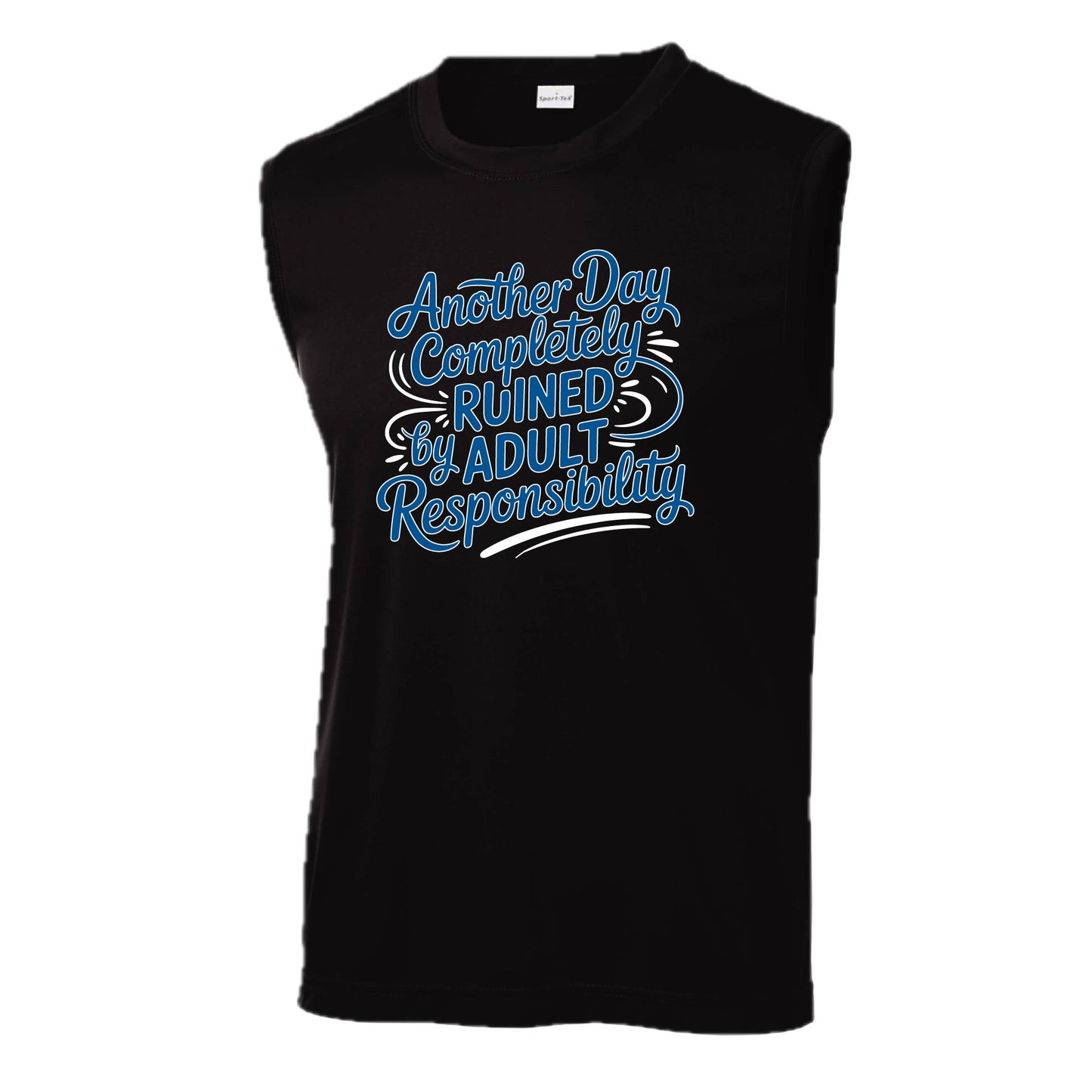 Another Day Ruined Adult Responsibility | Men's Sleeveless Athletic Performance T-Shirt | 100% Polyester