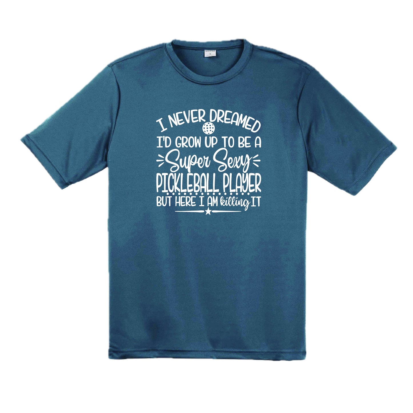 Never Dreamed Sexy Pickleball Player - Killing it! | Men's Short Sleeve Athletic Performance T-Shirt | 100% Polyester