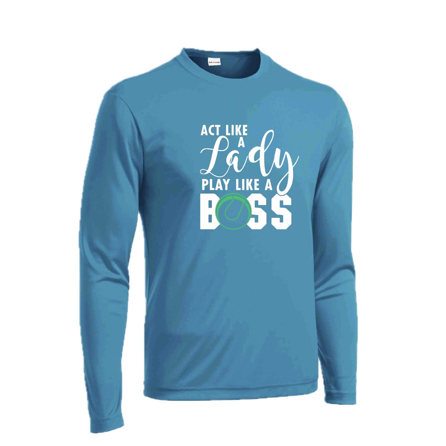 Act Like a Lady Play Like a Boss | Men's Long Sleeve Athletic Tennis Performance T-Shirt | 100% Polyester