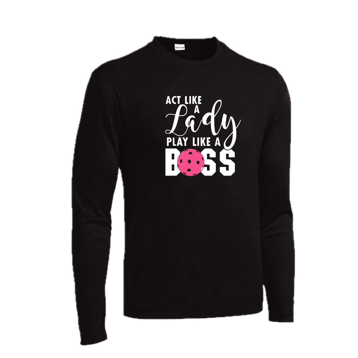 Act Like a Lady Play Like a Boss | Men's Long Sleeve Athletic Pickleball  Performance T-Shirt | 100% Polyester