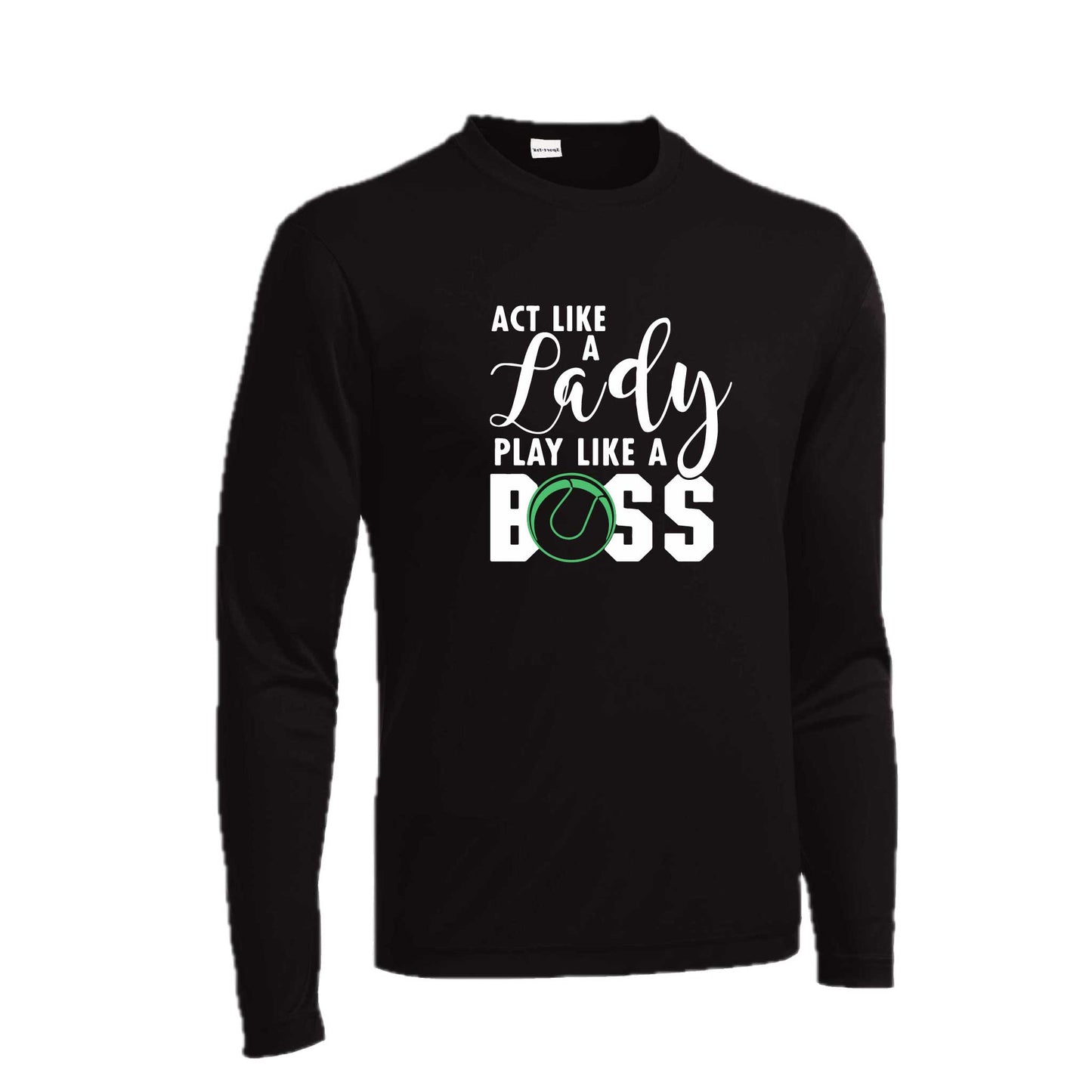 Act Like a Lady Play Like a Boss | Men's Long Sleeve Athletic Tennis Performance T-Shirt | 100% Polyester