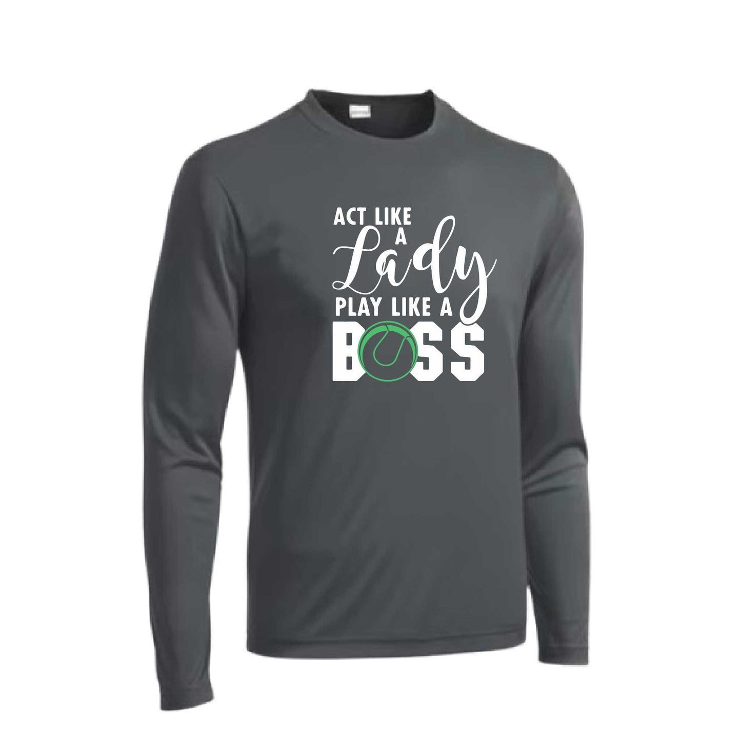 Act Like a Lady Play Like a Boss | Men's Long Sleeve Athletic Tennis Performance T-Shirt | 100% Polyester