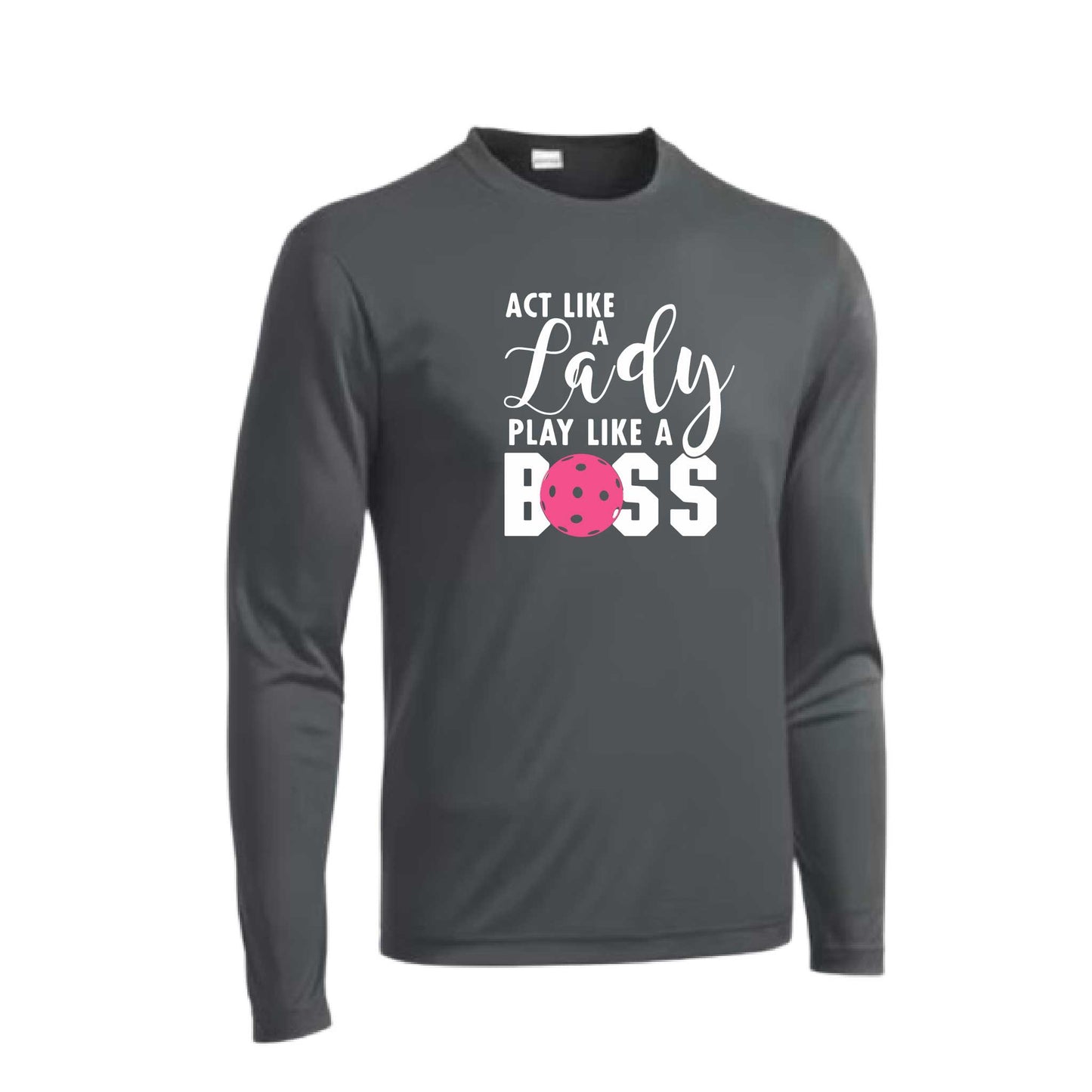 Act Like a Lady Play Like a Boss | Men's Long Sleeve Athletic Pickleball  Performance T-Shirt | 100% Polyester