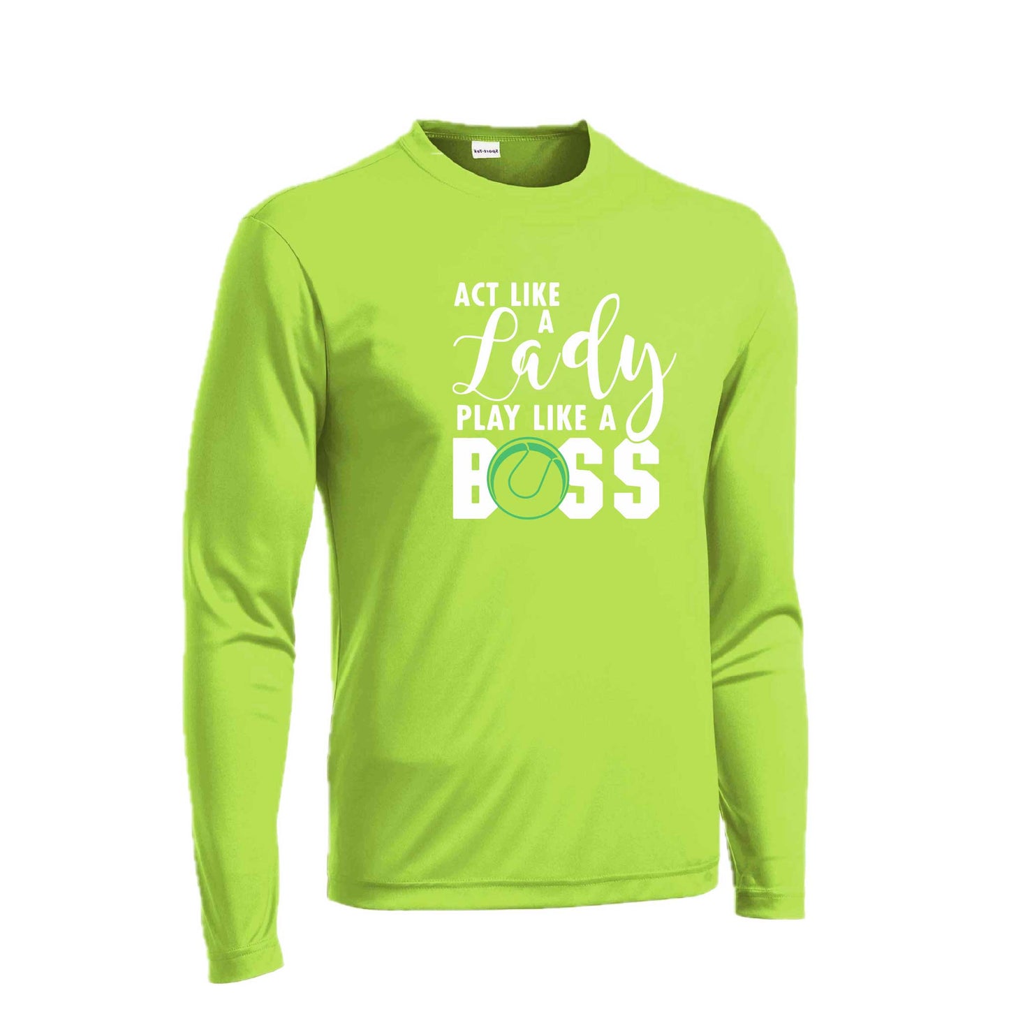 Act Like a Lady Play Like a Boss | Men's Long Sleeve Athletic Tennis Performance T-Shirt | 100% Polyester